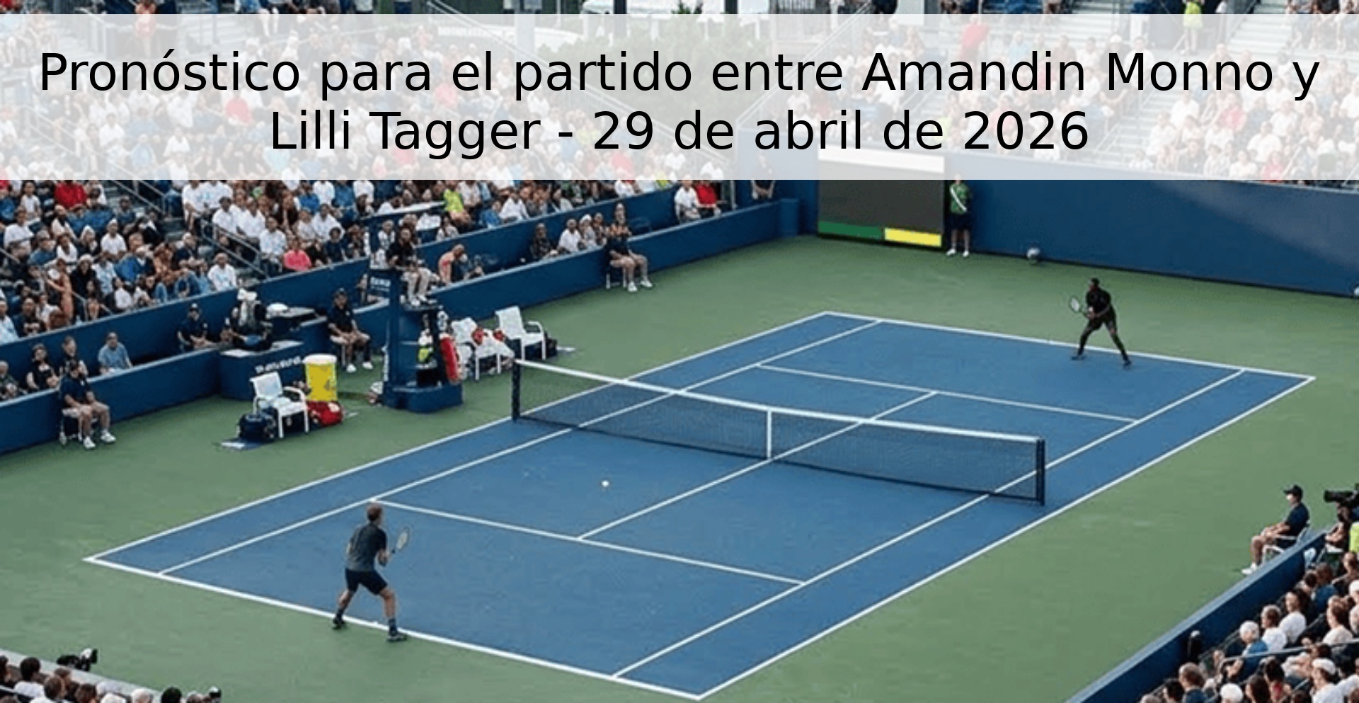 Pronóstico para el partido entre Amandin Monno y Lilli Tagger - 29 de abril de 2026 Pronóstico para el partido entre Amandin Monno y Lilli Tagger - 29 de abril de 2026