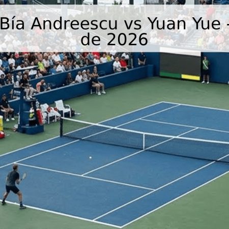 Pronóstico: Bía Andreescu vs Yuan Yue – 29 de abril de 2026