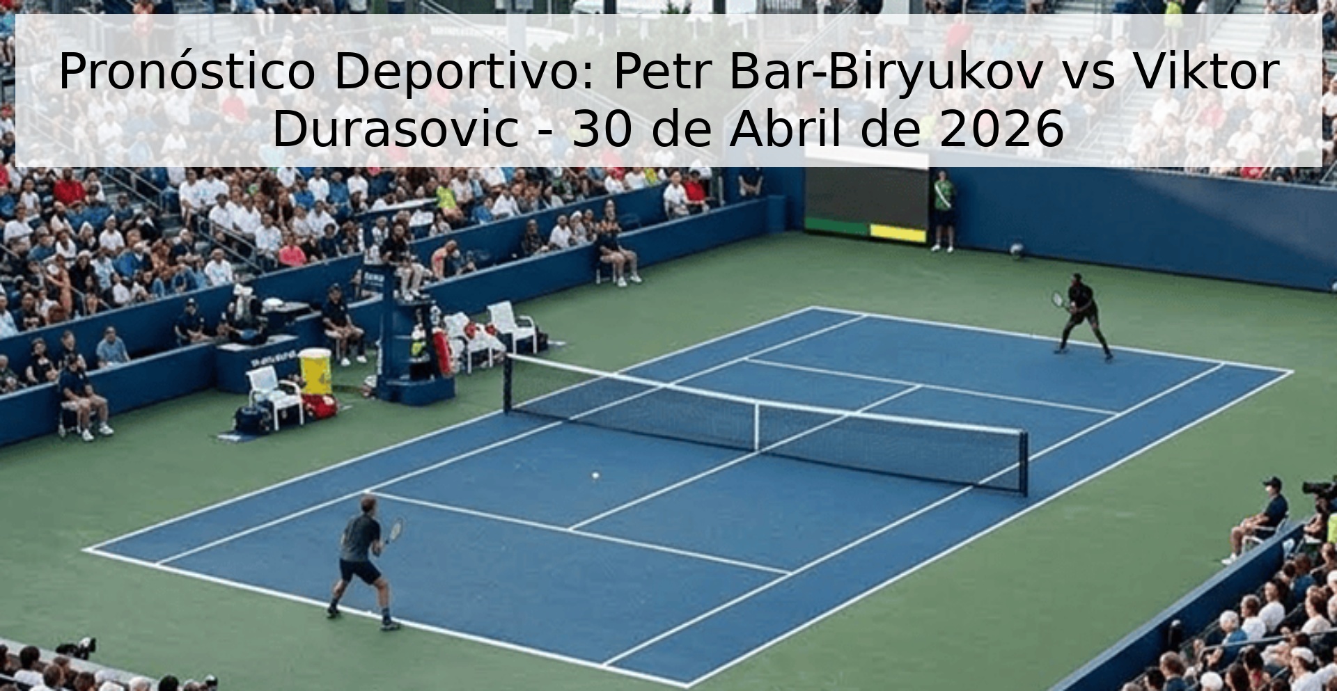 Pronóstico Deportivo: Petr Bar-Biryukov vs Viktor Durasovic - 30 de Abril de 2026 Pronóstico Deportivo: Petr Bar-Biryukov vs Viktor Durasovic - 30 de Abril de 2026