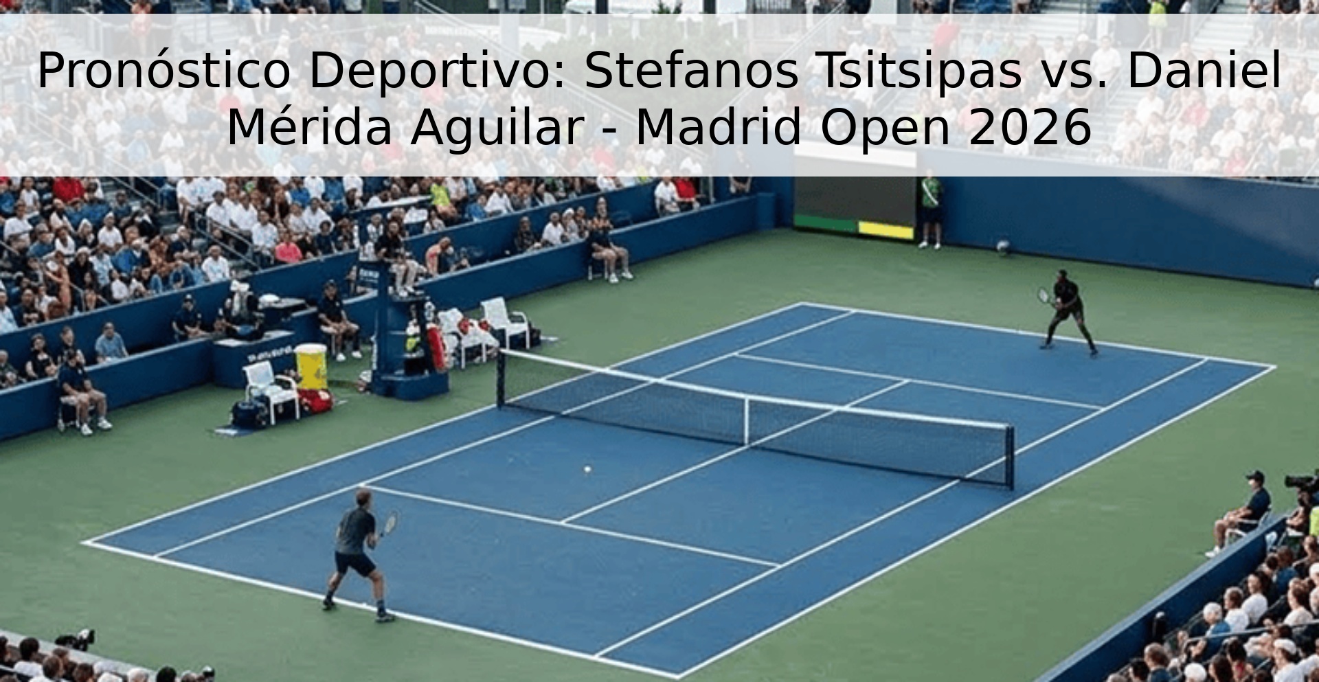 Pronóstico Deportivo: Stefanos Tsitsipas vs. Daniel Mérida Aguilar - Madrid Open 2026 Pronóstico Deportivo: Stefanos Tsitsipas vs. Daniel Mérida Aguilar - Madrid Open 2026