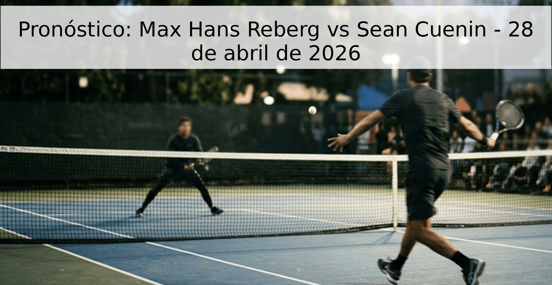 Pronóstico: Max Hans Reberg vs Sean Cuenin - 28 de abril de 2026