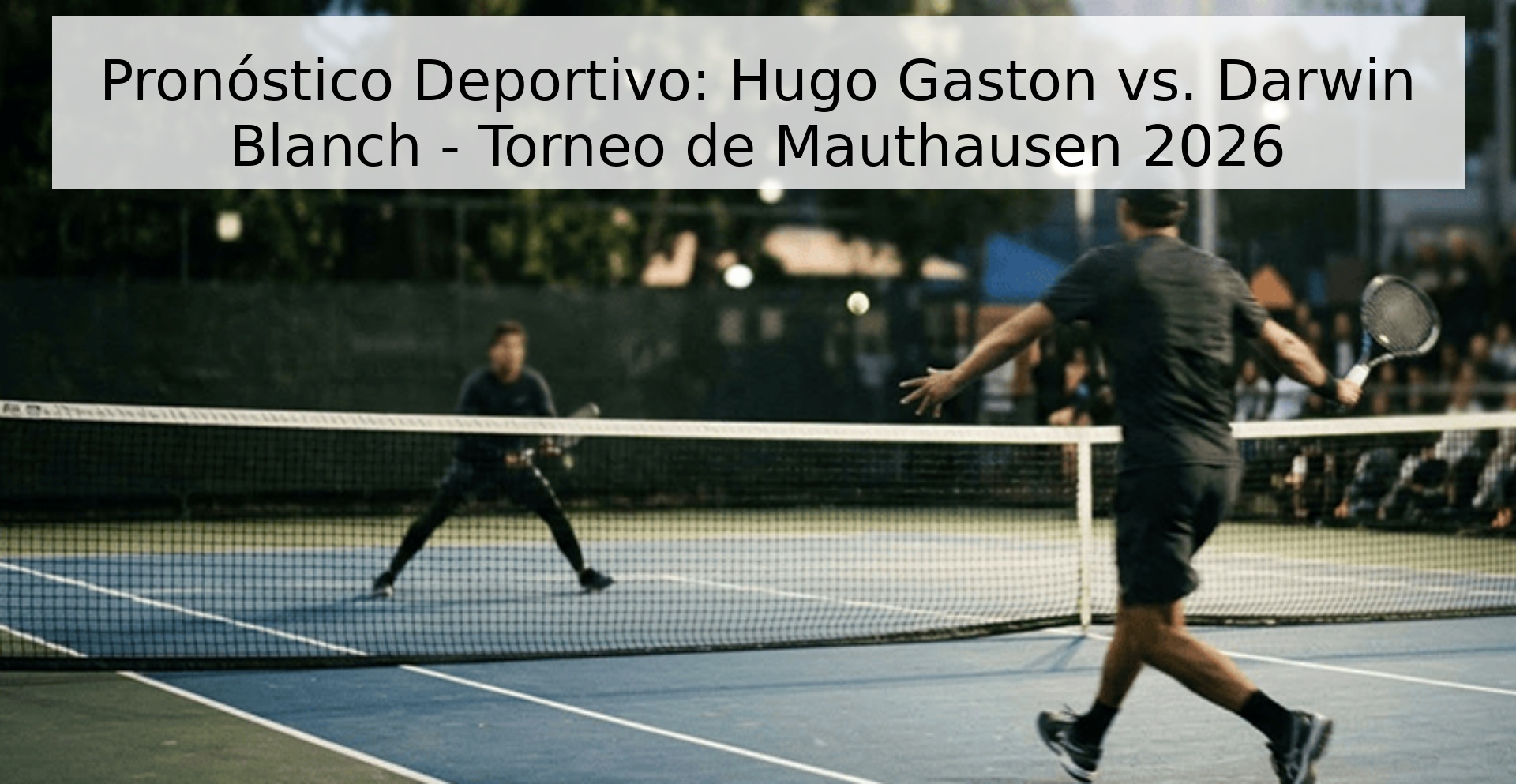 Pronóstico Deportivo: Hugo Gaston vs. Darwin Blanch - Torneo de Mauthausen 2026 Pronóstico Deportivo: Hugo Gaston vs. Darwin Blanch - Torneo de Mauthausen 2026