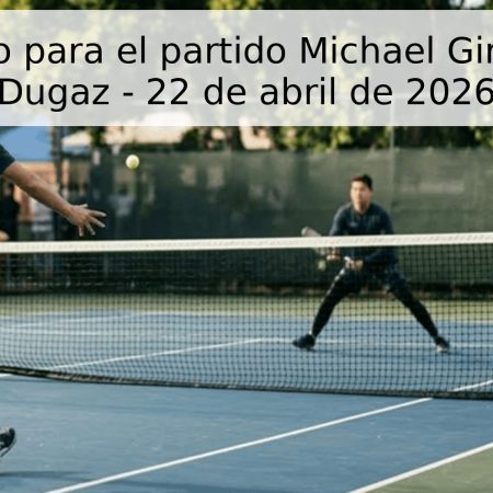 Pronóstico para el partido Michael Girtz vs Aziz Dugaz – 22 de abril de 2026