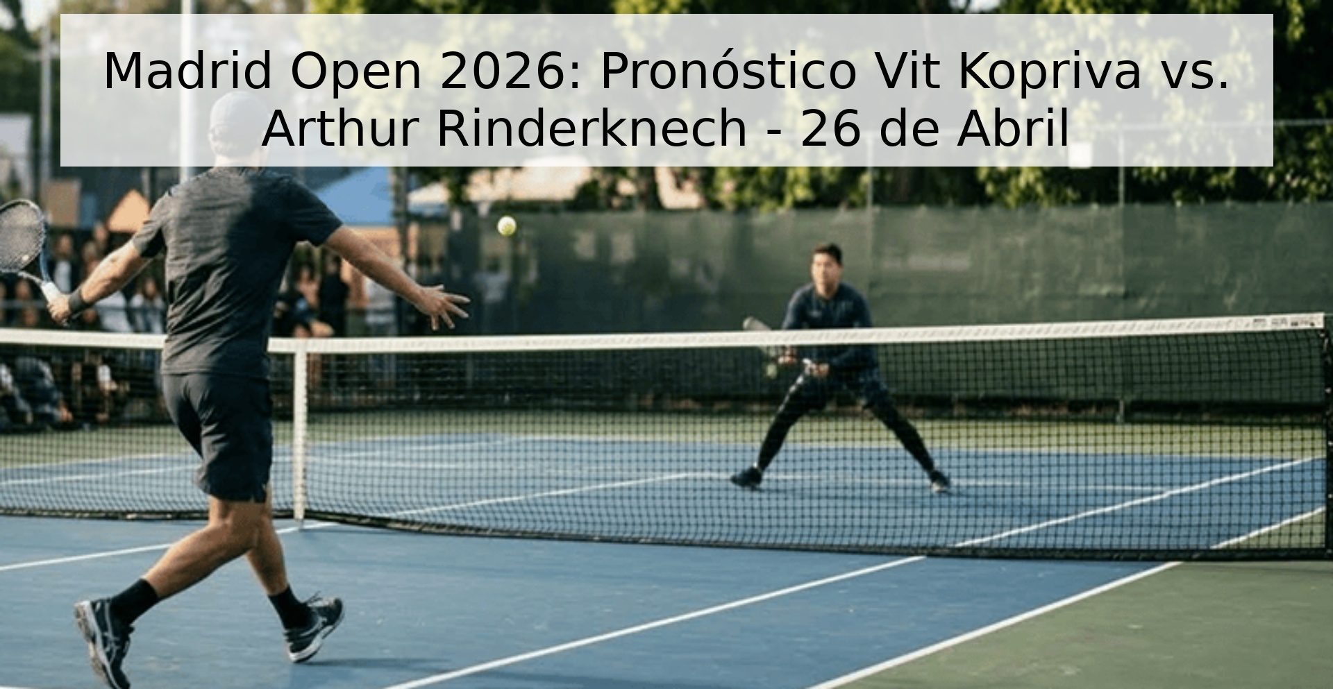 Madrid Open 2026: Pronóstico Vit Kopriva vs. Arthur Rinderknech - 26 de Abril Madrid Open 2026: Pronóstico Vit Kopriva vs. Arthur Rinderknech - 26 de Abril