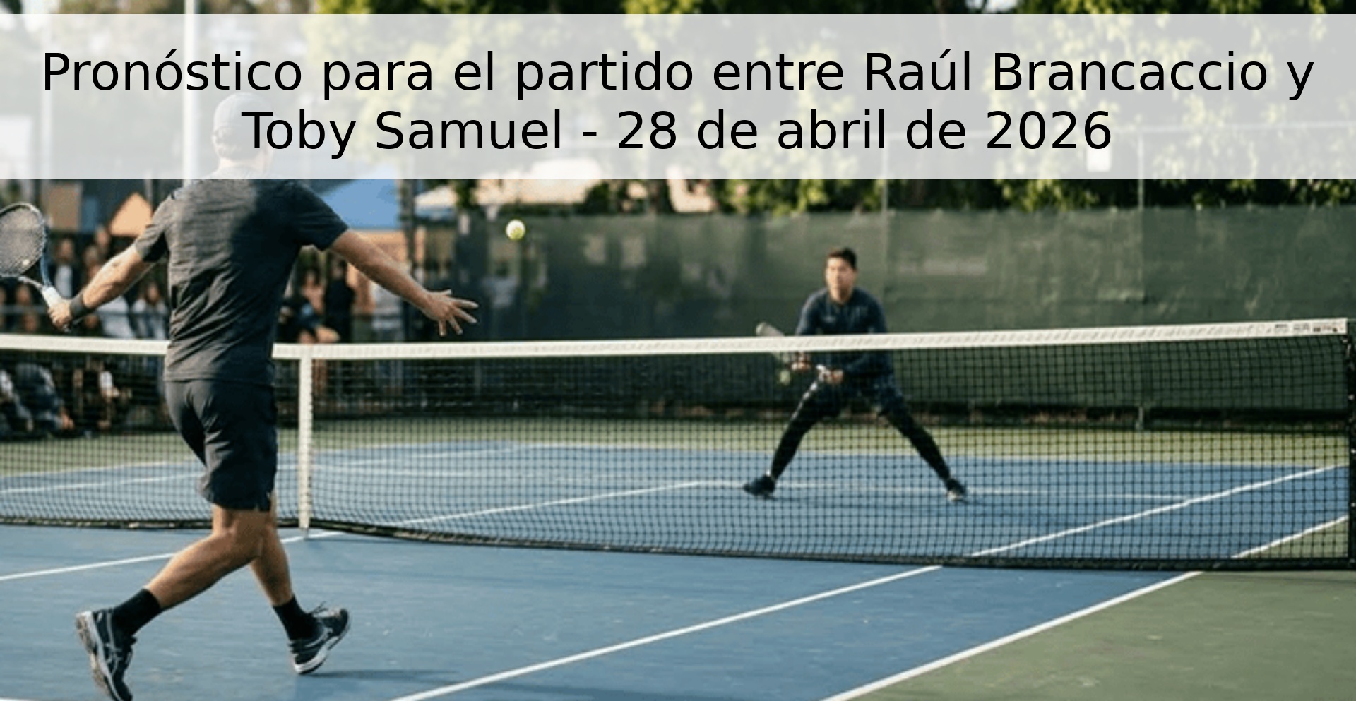 Pronóstico para el partido entre Raúl Brancaccio y Toby Samuel - 28 de abril de 2026 Pronóstico para el partido entre Raúl Brancaccio y Toby Samuel - 28 de abril de 2026
