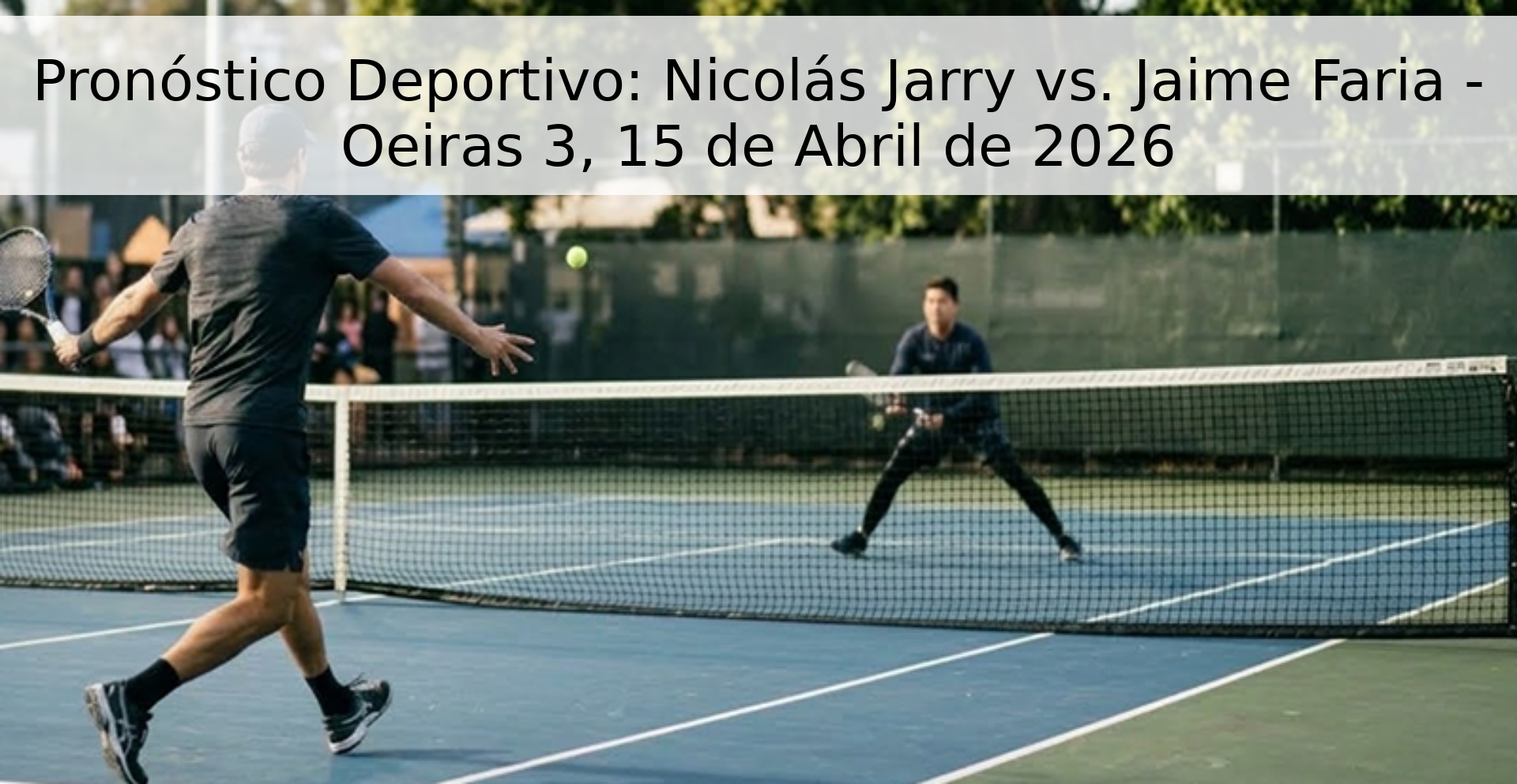 Pronóstico Deportivo: Nicolás Jarry vs. Jaime Faria - Oeiras 3, 15 de Abril de 2026