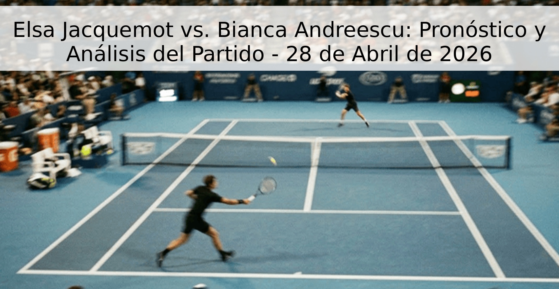 Elsa Jacquemot vs. Bianca Andreescu: Pronóstico y Análisis del Partido - 28 de Abril de 2026