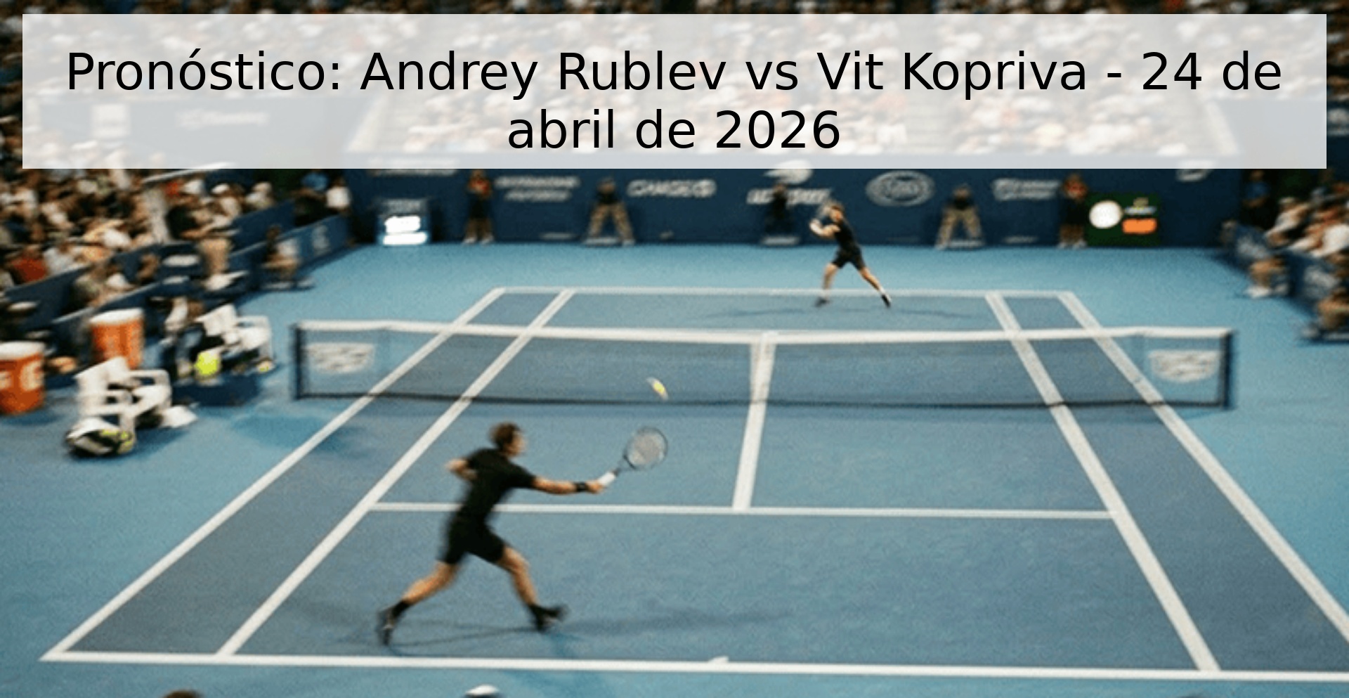 Pronóstico: Andrey Rublev vs Vit Kopriva - 24 de abril de 2026 Pronóstico: Andrey Rublev vs Vit Kopriva - 24 de abril de 2026