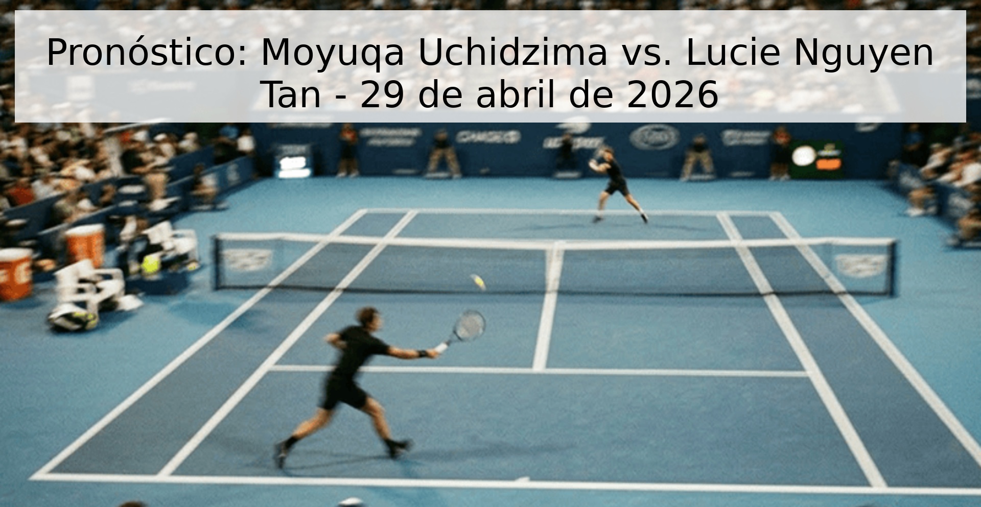 Pronóstico: Moyuqa Uchidzima vs. Lucie Nguyen Tan - 29 de abril de 2026