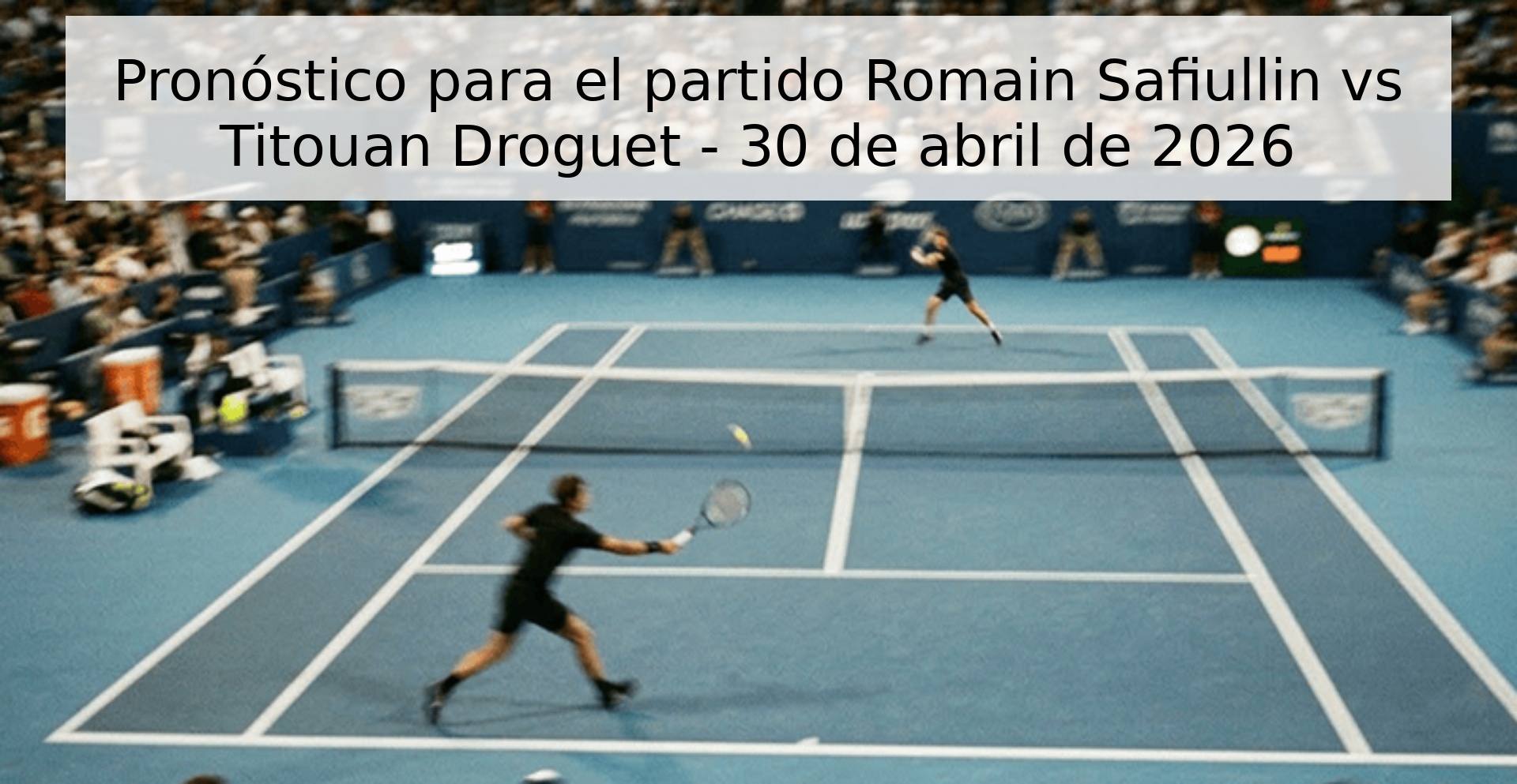 Pronóstico para el partido Romain Safiullin vs Titouan Droguet - 30 de abril de 2026