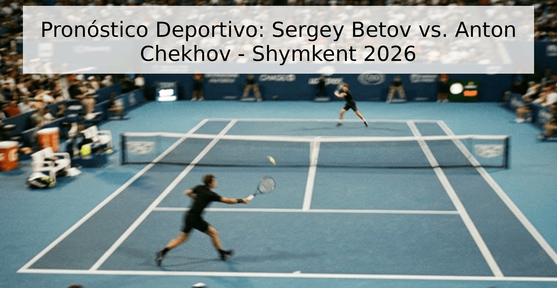 Pronóstico Deportivo: Sergey Betov vs. Anton Chekhov - Shymkent 2026