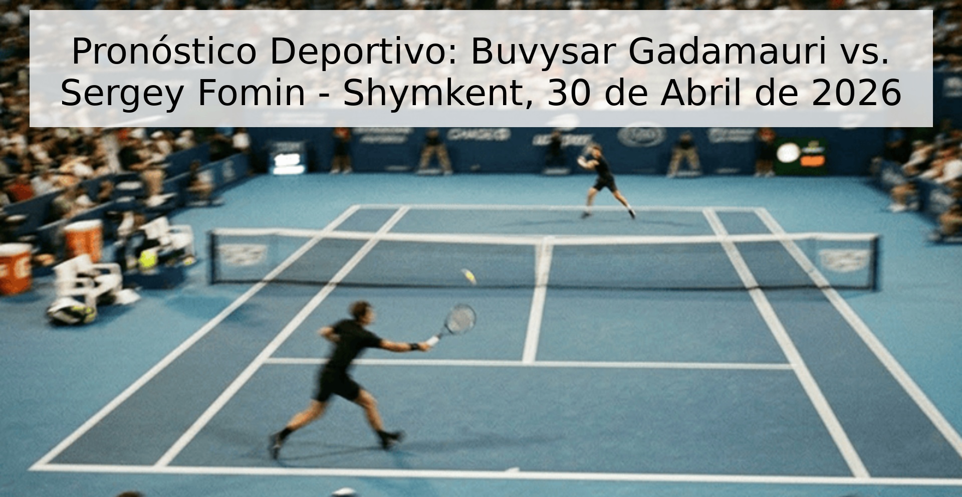 Pronóstico Deportivo: Buvysar Gadamauri vs. Sergey Fomin - Shymkent, 30 de Abril de 2026 Pronóstico Deportivo: Buvysar Gadamauri vs. Sergey Fomin - Shymkent, 30 de Abril de 2026