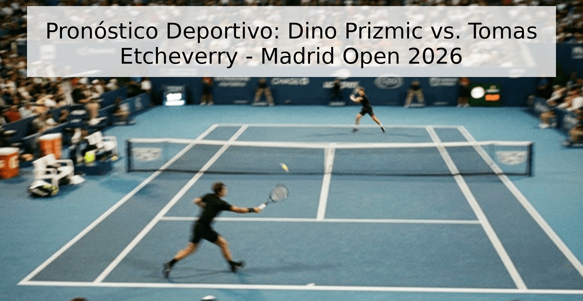 Pronóstico Deportivo: Dino Prizmic vs. Tomas Etcheverry - Madrid Open 2026 Pronóstico Deportivo: Dino Prizmic vs. Tomas Etcheverry - Madrid Open 2026