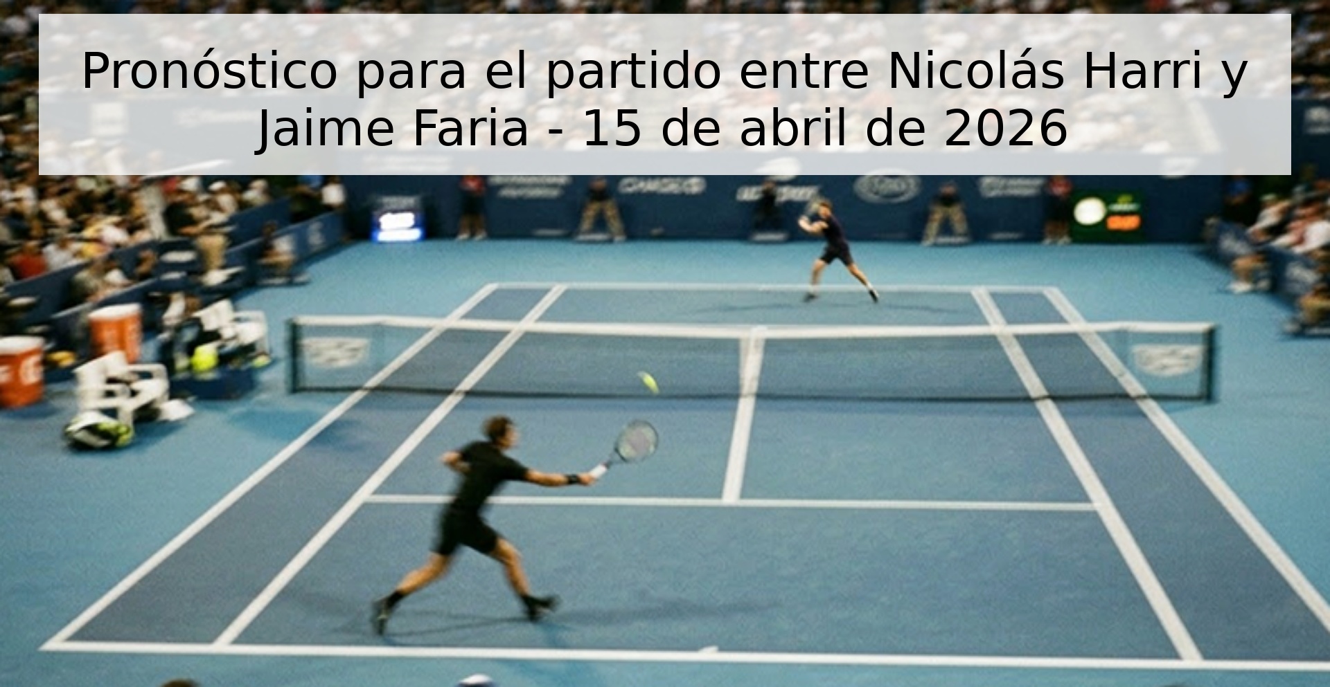 Pronóstico para el partido entre Nicolás Harri y Jaime Faria - 15 de abril de 2026 Pronóstico para el partido entre Nicolás Harri y Jaime Faria - 15 de abril de 2026