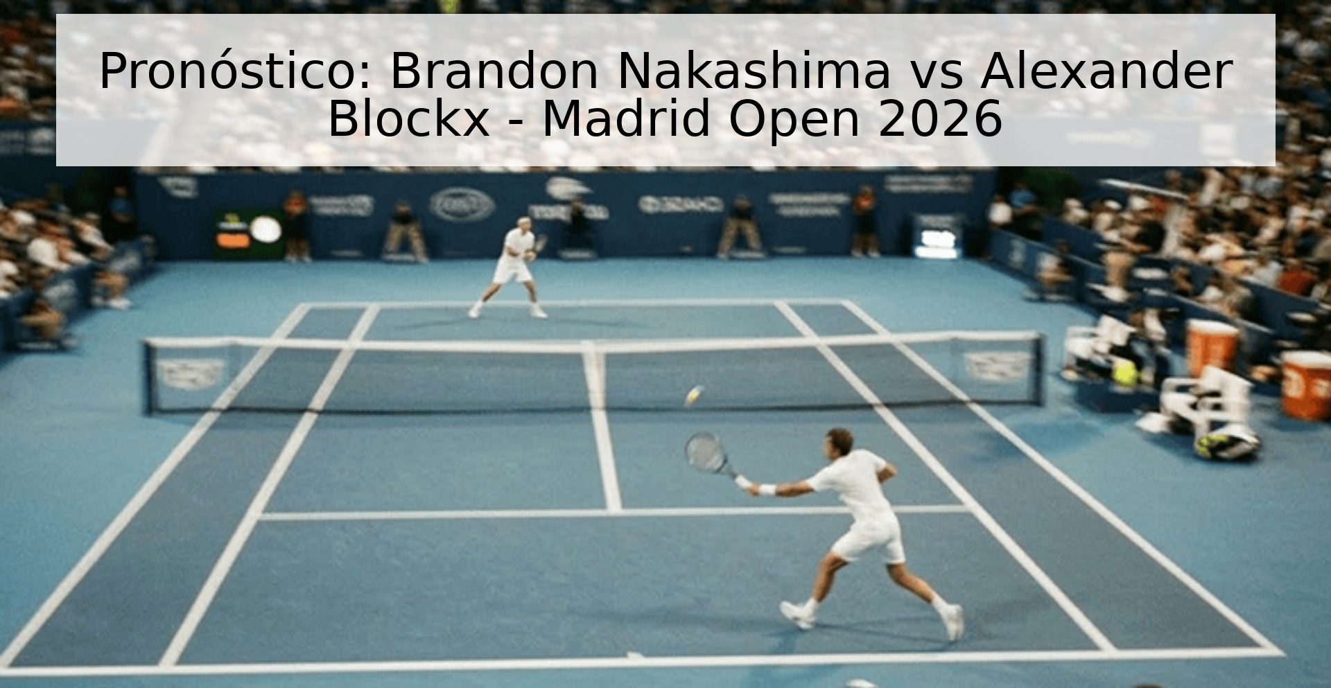 Pronóstico: Brandon Nakashima vs Alexander Blockx - Madrid Open 2026