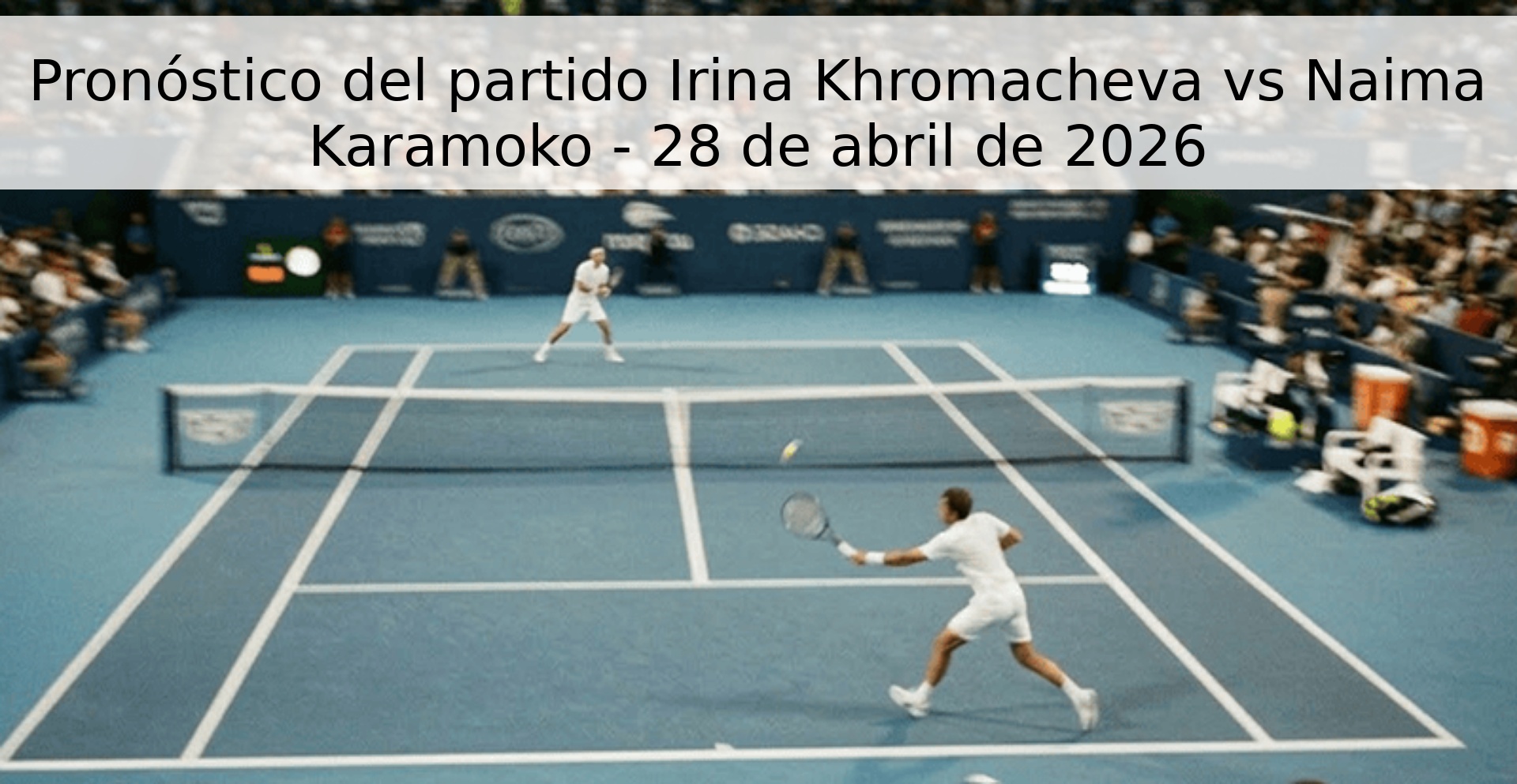 Pronóstico del partido Irina Khromacheva vs Naima Karamoko - 28 de abril de 2026