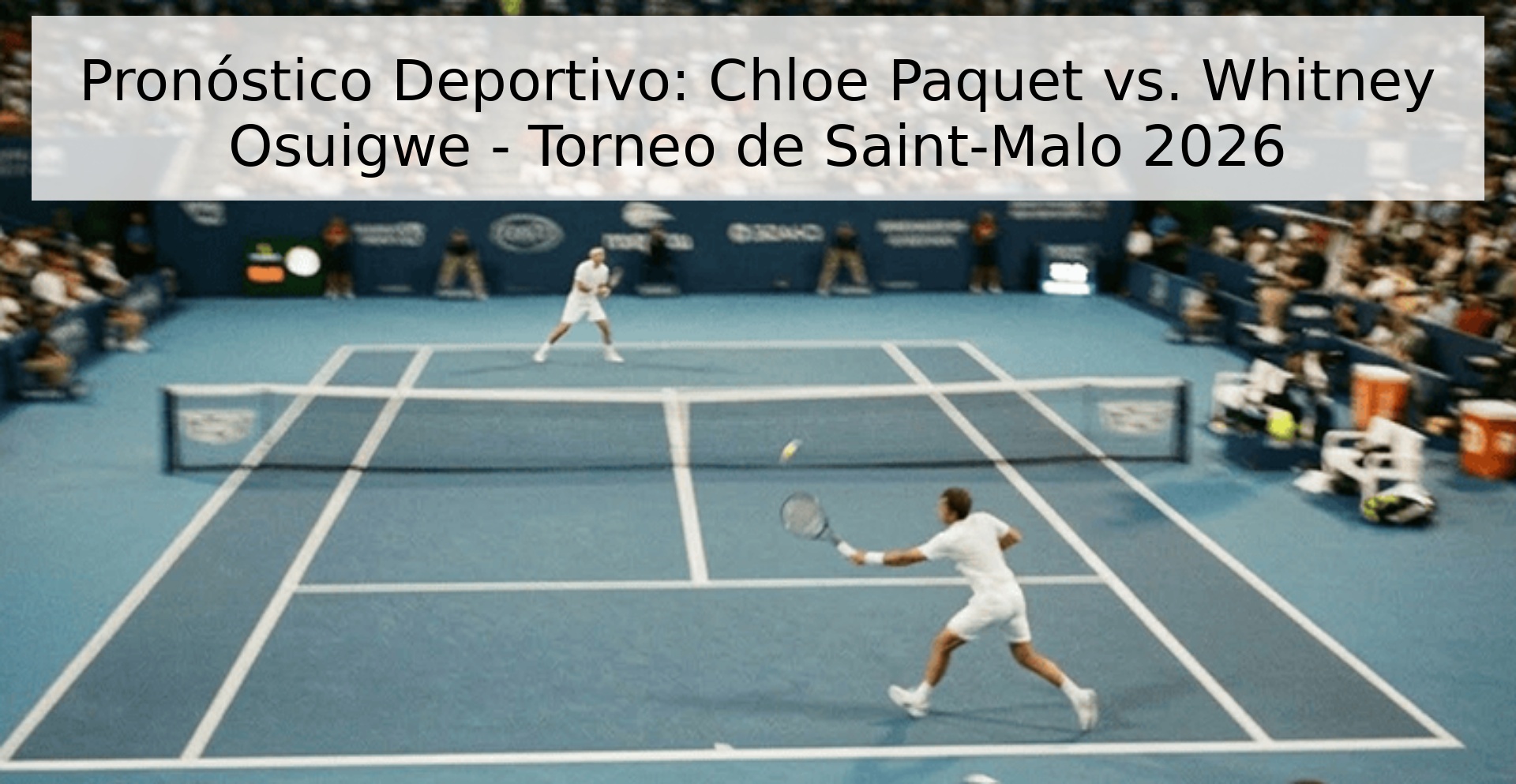 Pronóstico Deportivo: Chloe Paquet vs. Whitney Osuigwe - Torneo de Saint-Malo 2026