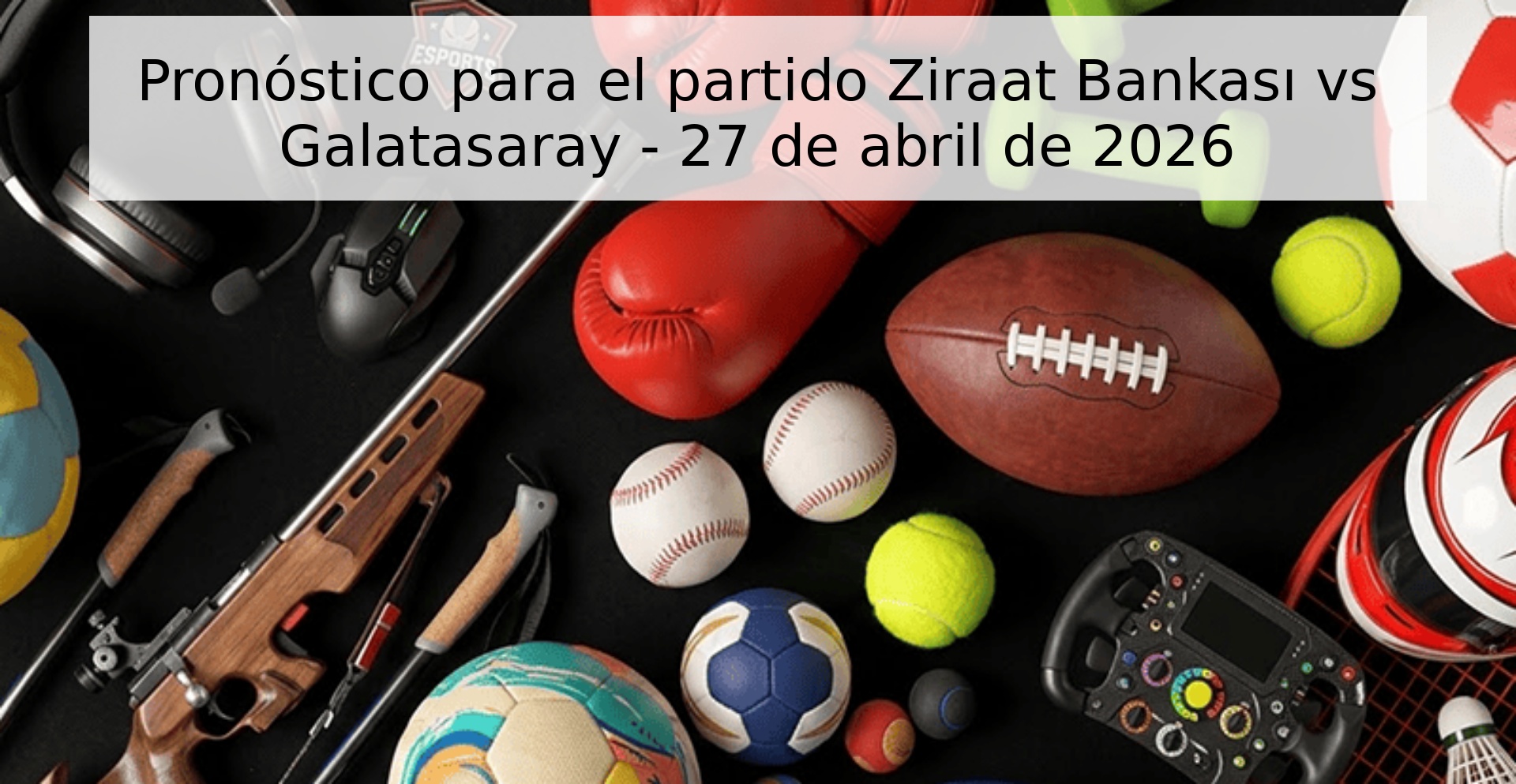 Pronóstico para el partido Ziraat Bankası vs Galatasaray - 27 de abril de 2026