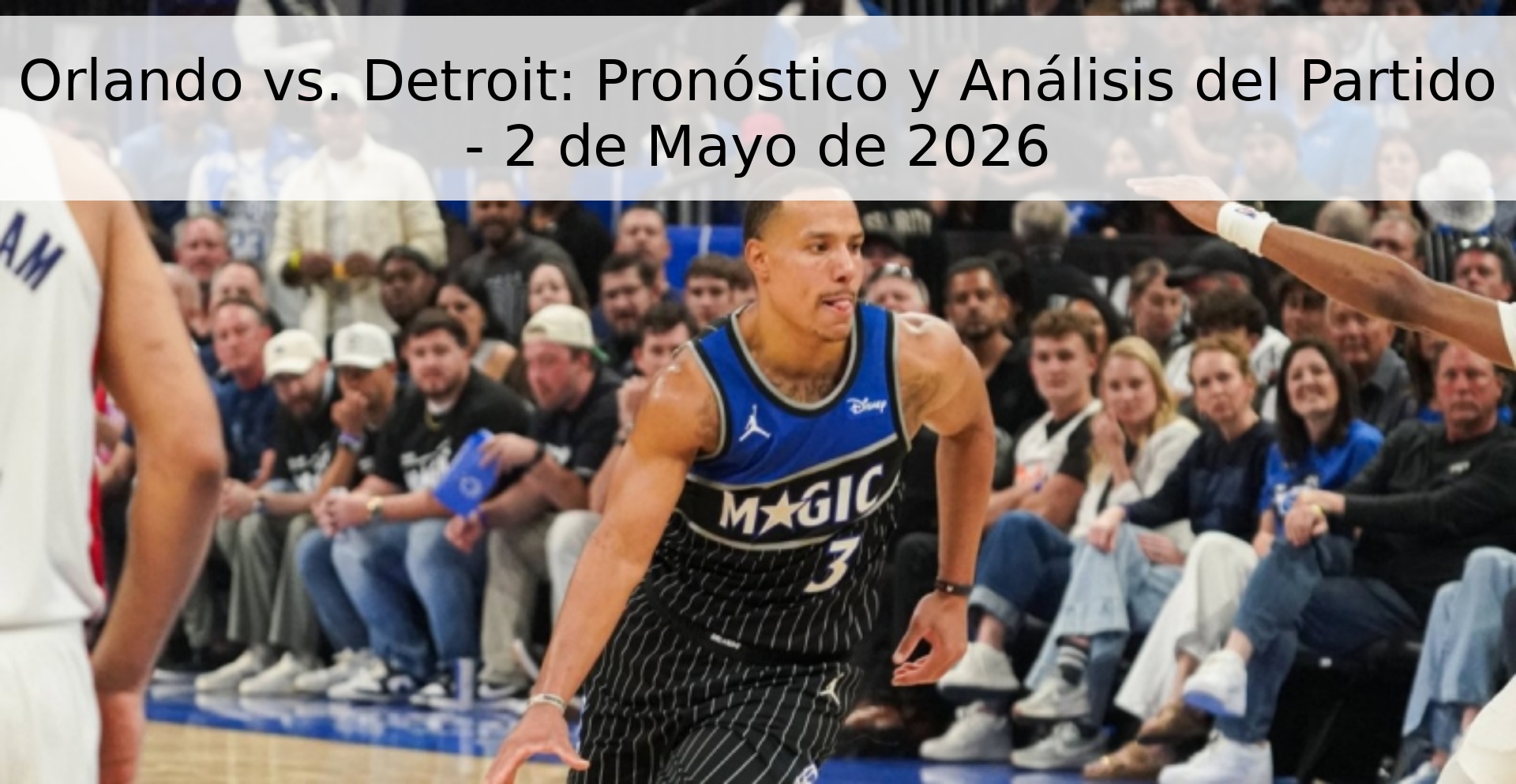Orlando vs. Detroit: Pronóstico y Análisis del Partido - 2 de Mayo de 2026 Orlando vs. Detroit: Pronóstico y Análisis del Partido - 2 de Mayo de 2026