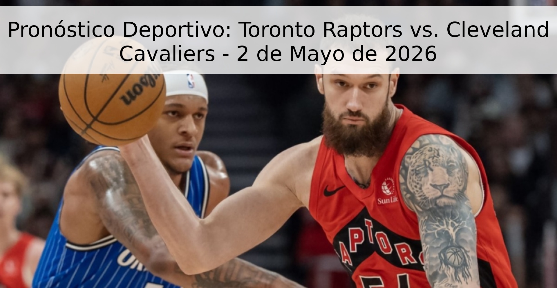 Pronóstico Deportivo: Toronto Raptors vs. Cleveland Cavaliers - 2 de Mayo de 2026 Pronóstico Deportivo: Toronto Raptors vs. Cleveland Cavaliers - 2 de Mayo de 2026