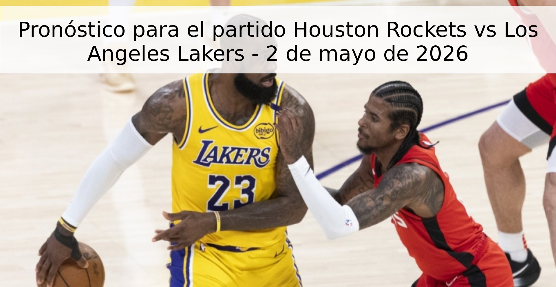 Pronóstico para el partido Houston Rockets vs Los Angeles Lakers - 2 de mayo de 2026 Pronóstico para el partido Houston Rockets vs Los Angeles Lakers - 2 de mayo de 2026