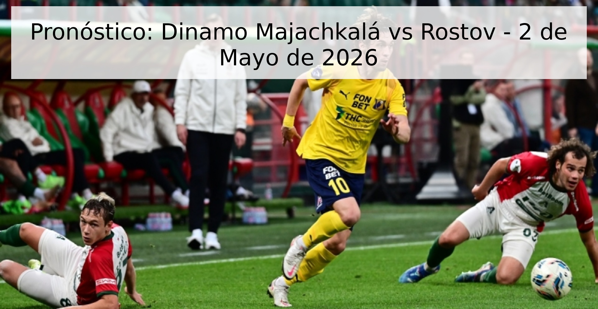 Pronóstico: Dinamo Majachkalá vs Rostov - 2 de Mayo de 2026