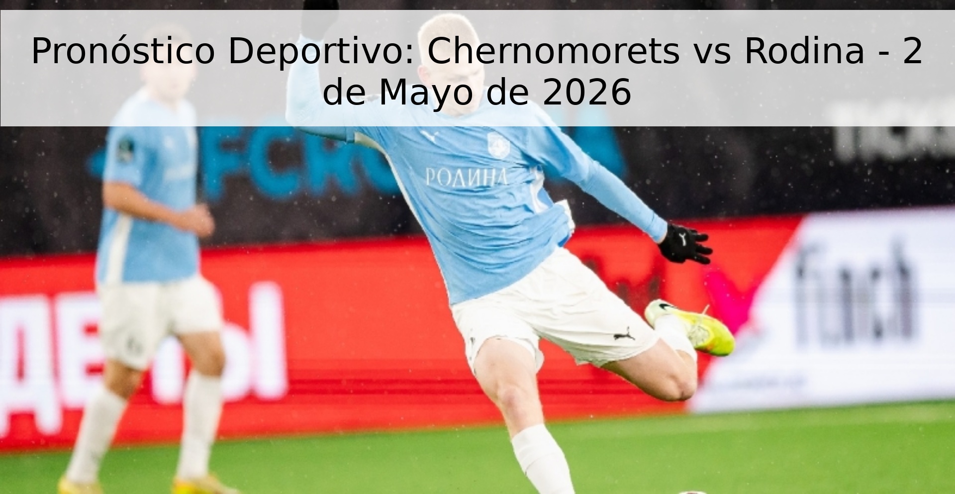 Pronóstico Deportivo: Chernomorets vs Rodina - 2 de Mayo de 2026