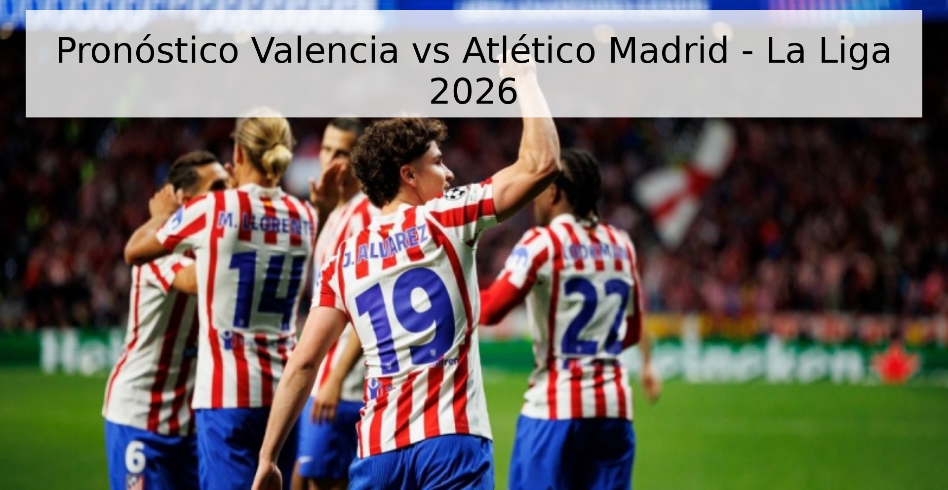 Pronóstico Valencia vs Atlético Madrid - La Liga 2026