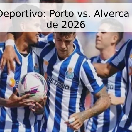 Pronóstico Deportivo: Porto vs. Alverca – 2 de Mayo de 2026