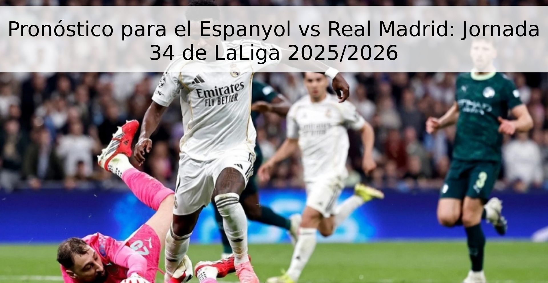 Pronóstico para el Espanyol vs Real Madrid: Jornada 34 de LaLiga 2025/2026 Pronóstico para el Espanyol vs Real Madrid: Jornada 34 de LaLiga 2025/2026