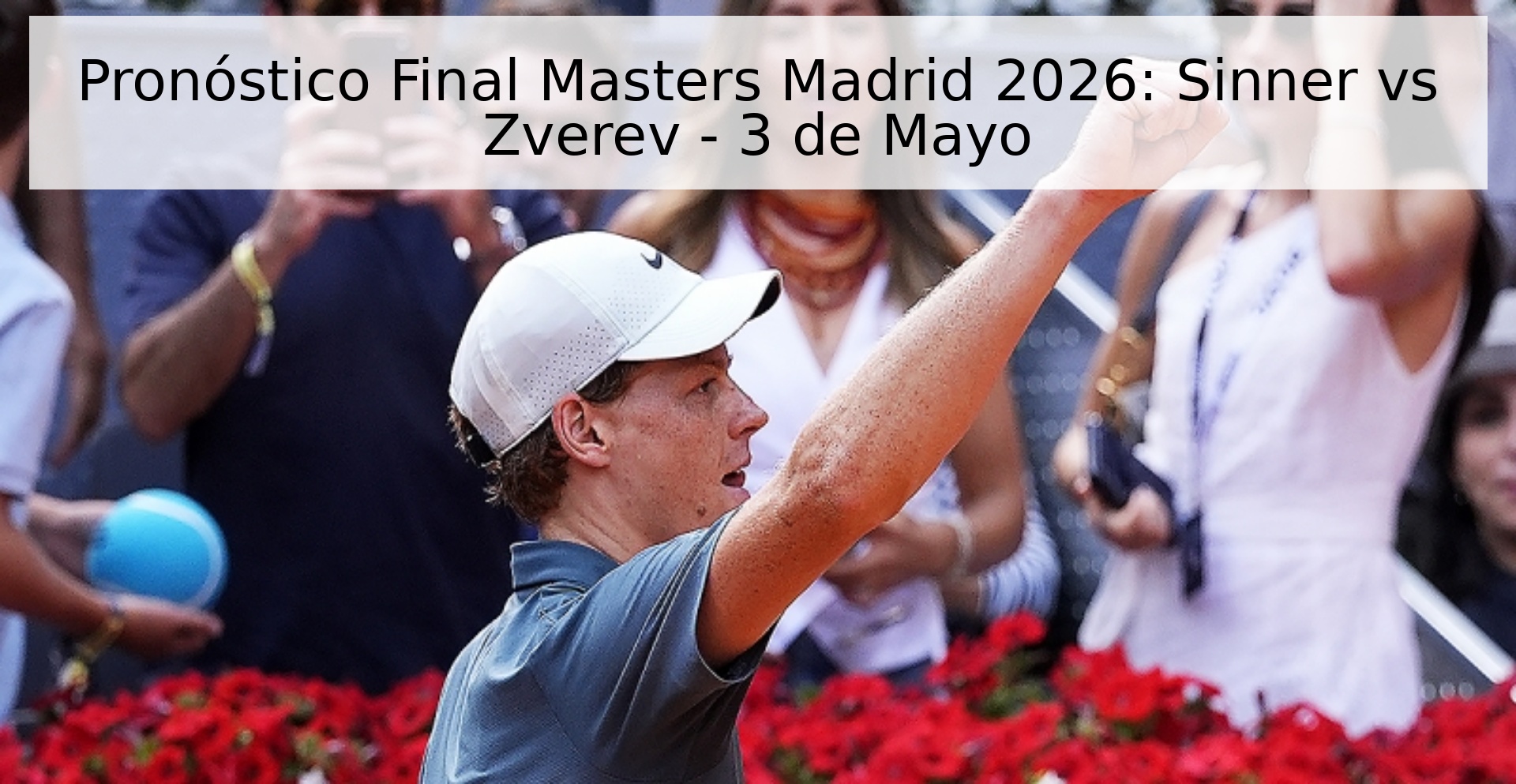 Pronóstico Final Masters Madrid 2026: Sinner vs Zverev - 3 de Mayo
