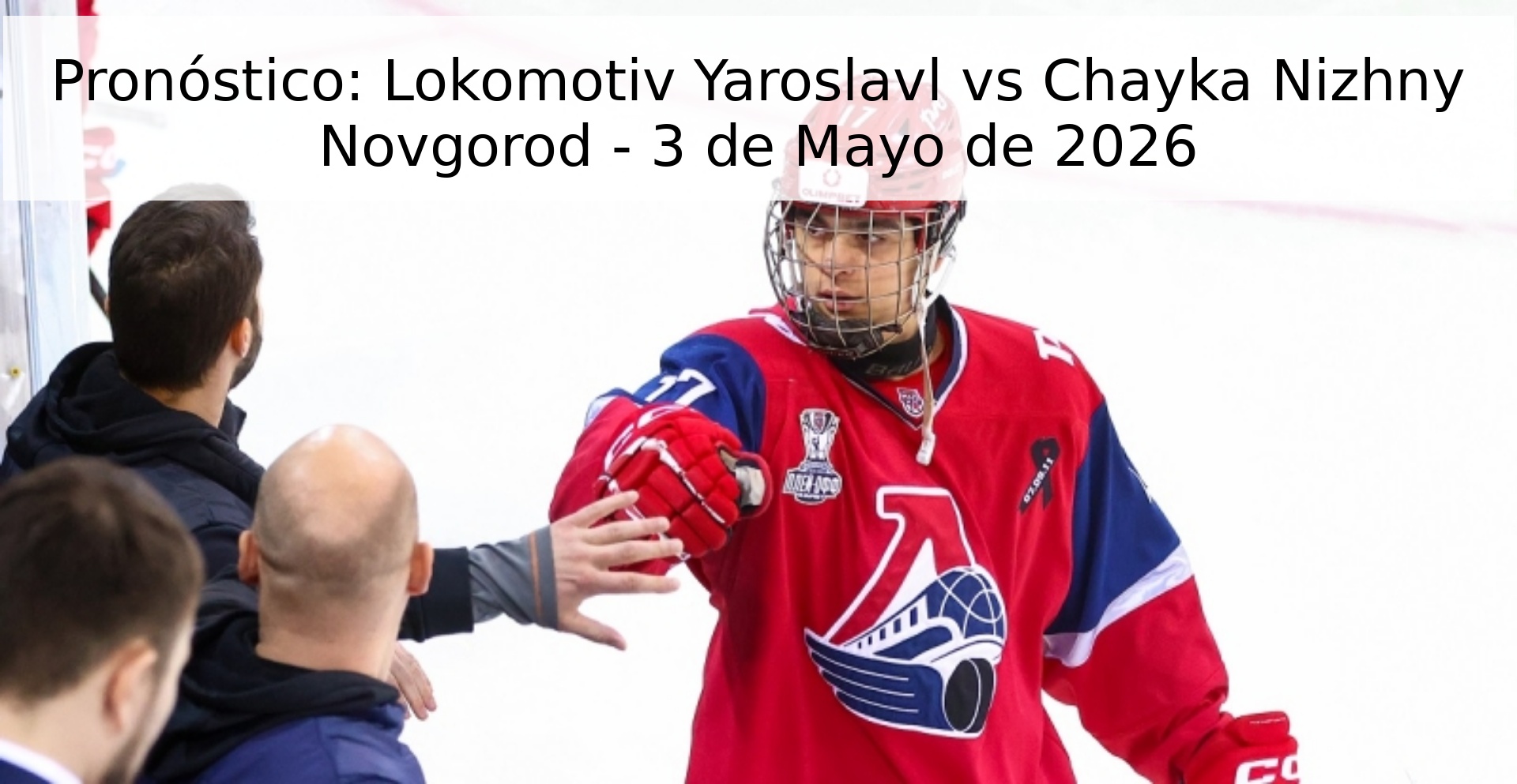 Pronóstico: Lokomotiv Yaroslavl vs Chayka Nizhny Novgorod - 3 de Mayo de 2026