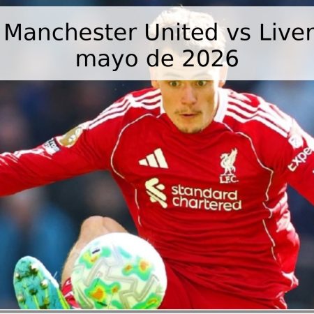 Pronóstico Manchester United vs Liverpool – 3 de mayo de 2026