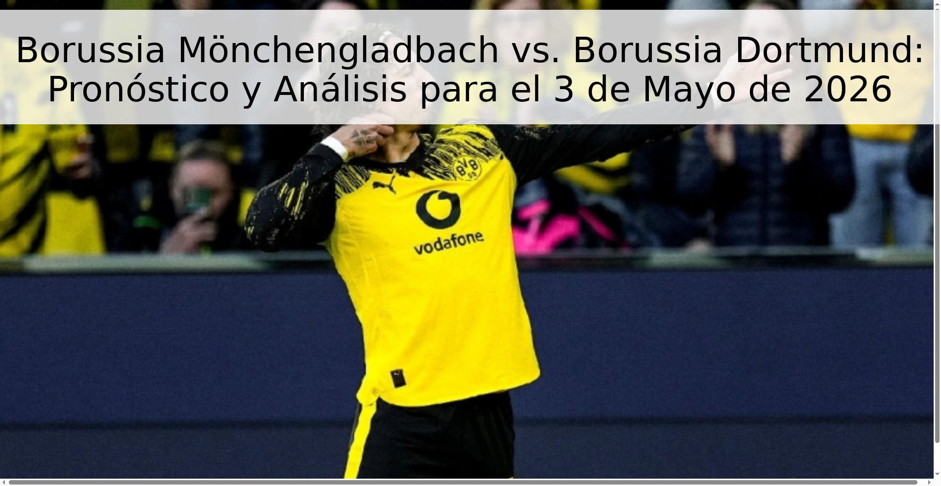 Borussia Mönchengladbach vs. Borussia Dortmund: Pronóstico y Análisis para el 3 de Mayo de 2026 Borussia Mönchengladbach vs. Borussia Dortmund: Pronóstico y Análisis para el 3 de Mayo de 2026