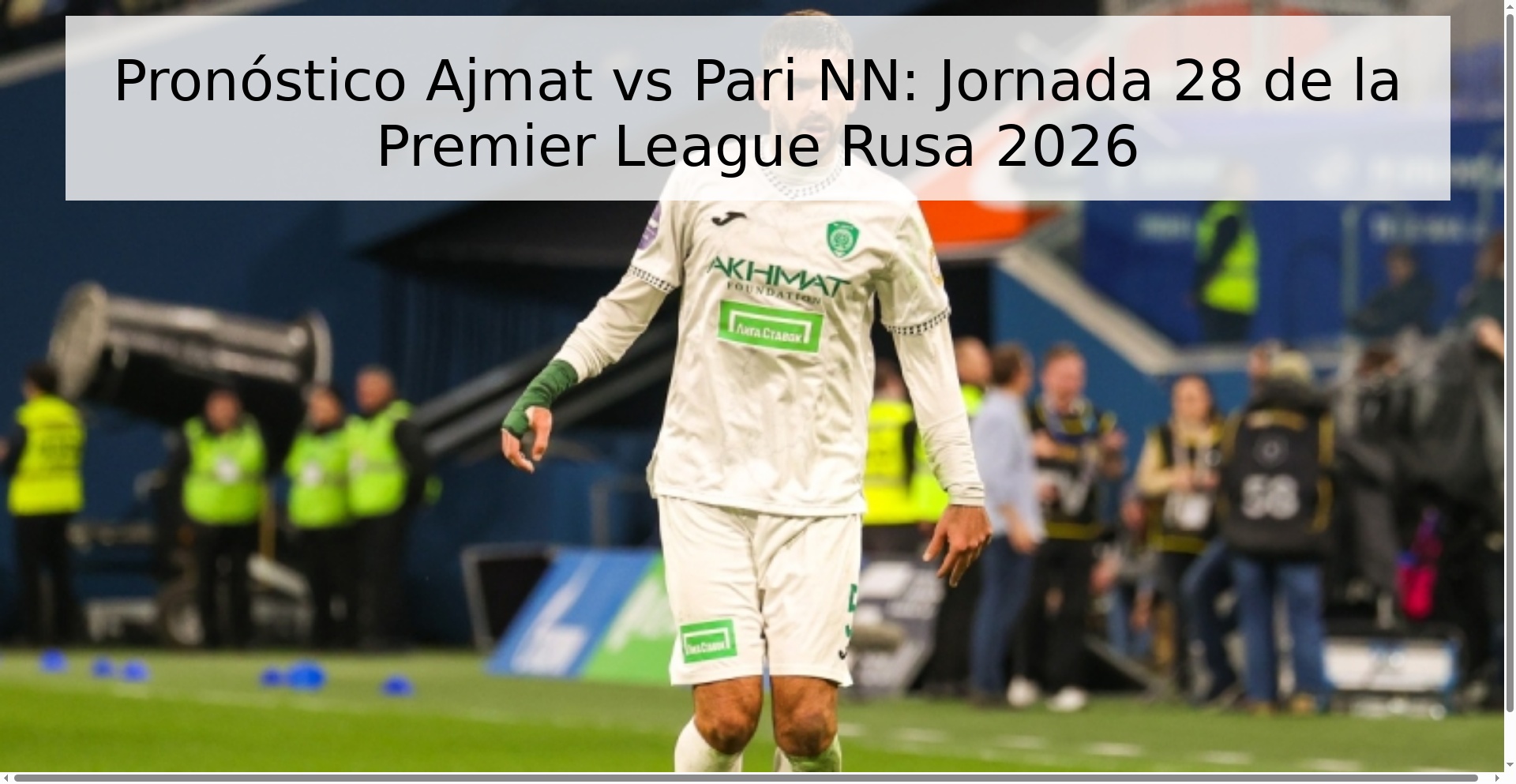 Pronóstico Ajmat vs Pari NN: Jornada 28 de la Premier League Rusa 2026