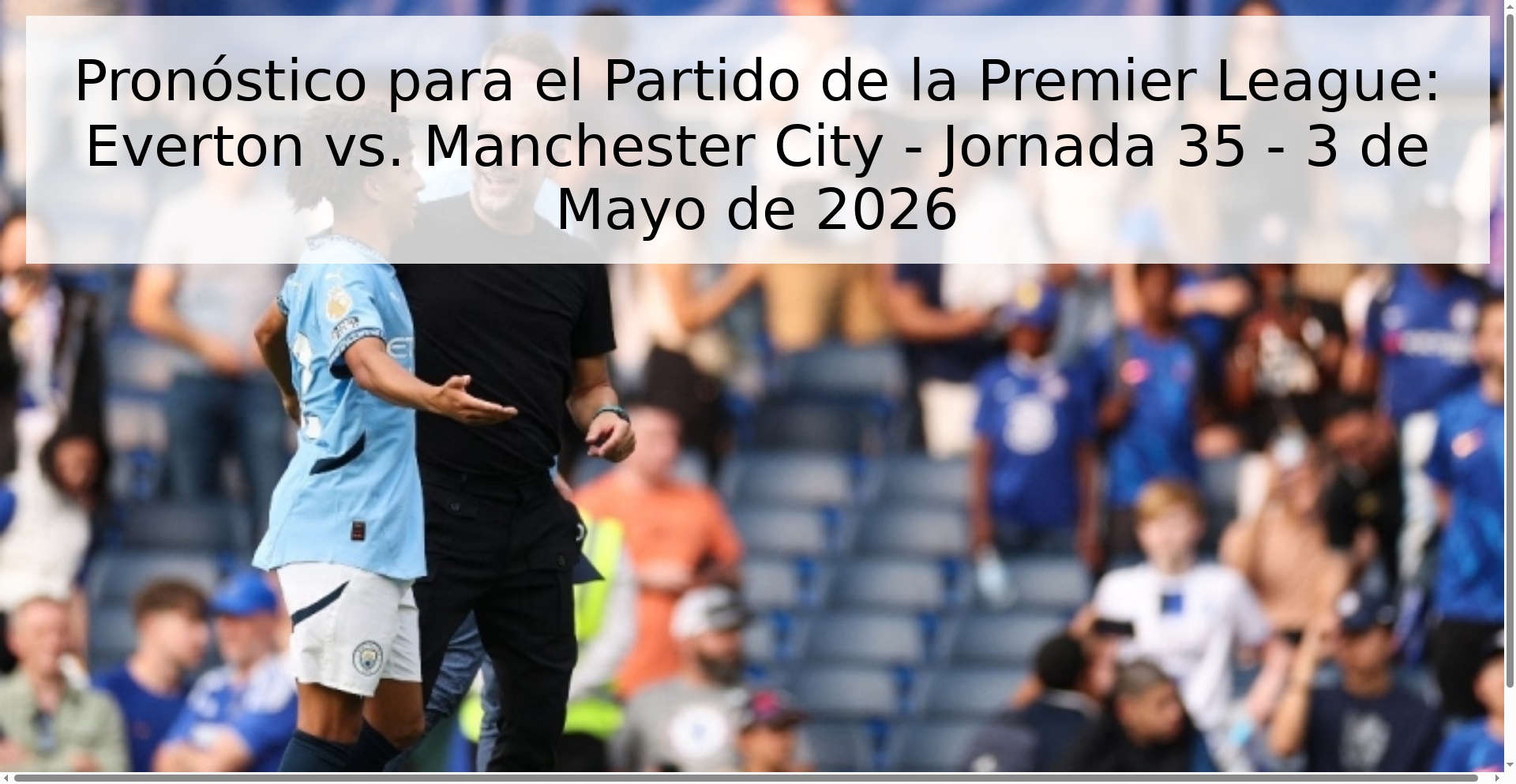 Pronóstico para el Partido de la Premier League: Everton vs. Manchester City - Jornada 35 - 3 de Mayo de 2026