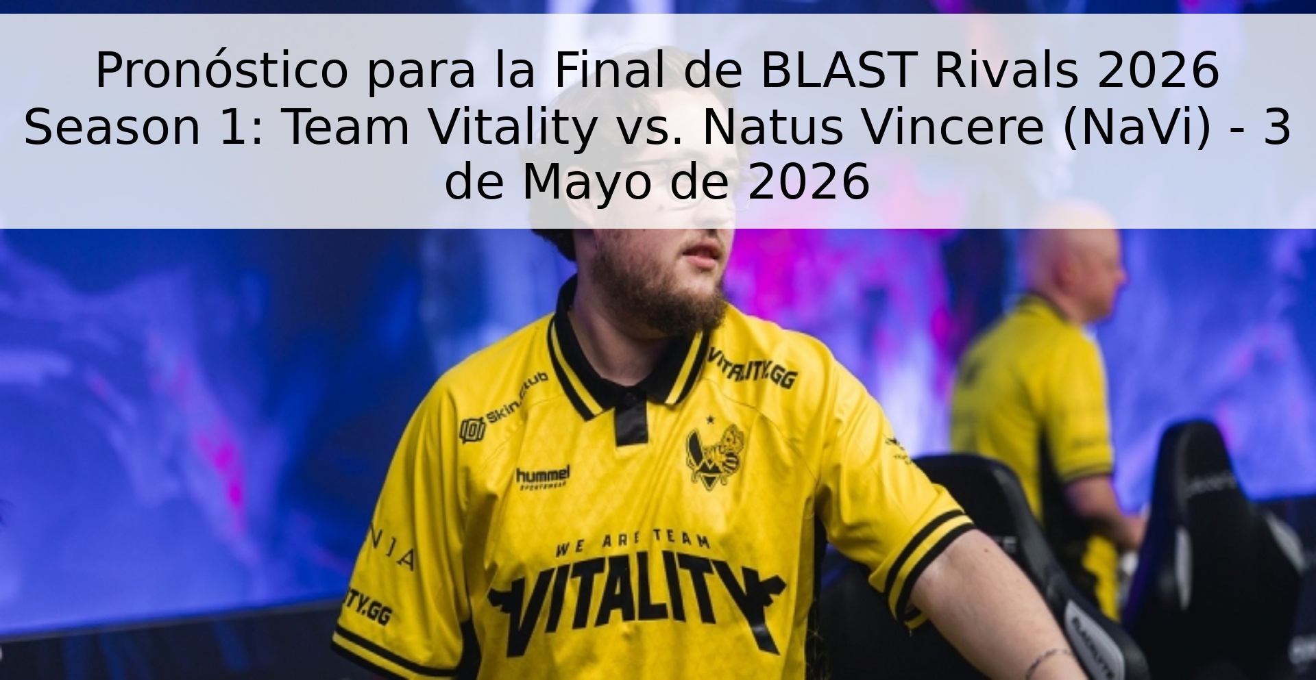 Pronóstico para la Final de BLAST Rivals 2026 Season 1: Team Vitality vs. Natus Vincere (NaVi) - 3 de Mayo de 2026