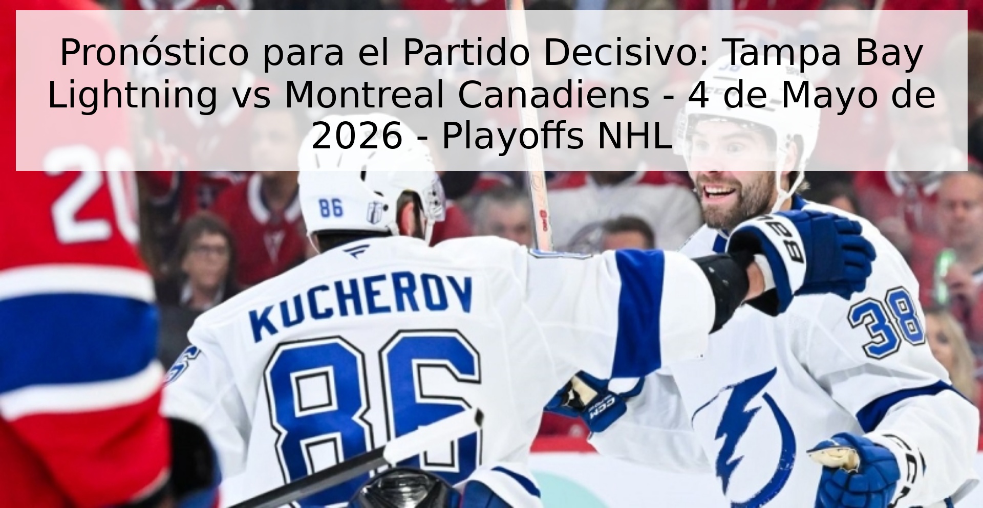 Pronóstico para el Partido Decisivo: Tampa Bay Lightning vs Montreal Canadiens - 4 de Mayo de 2026 - Playoffs NHL