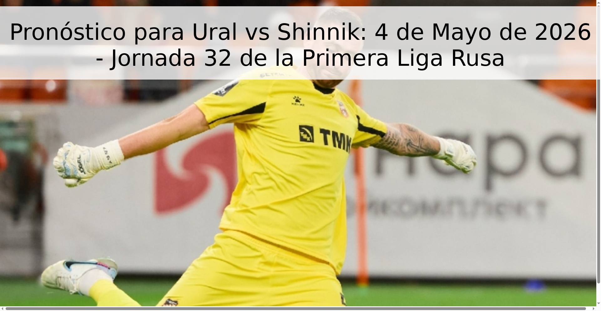 Pronóstico para Ural vs Shinnik: 4 de Mayo de 2026 - Jornada 32 de la Primera Liga Rusa Pronóstico para Ural vs Shinnik: 4 de Mayo de 2026 - Jornada 32 de la Primera Liga Rusa