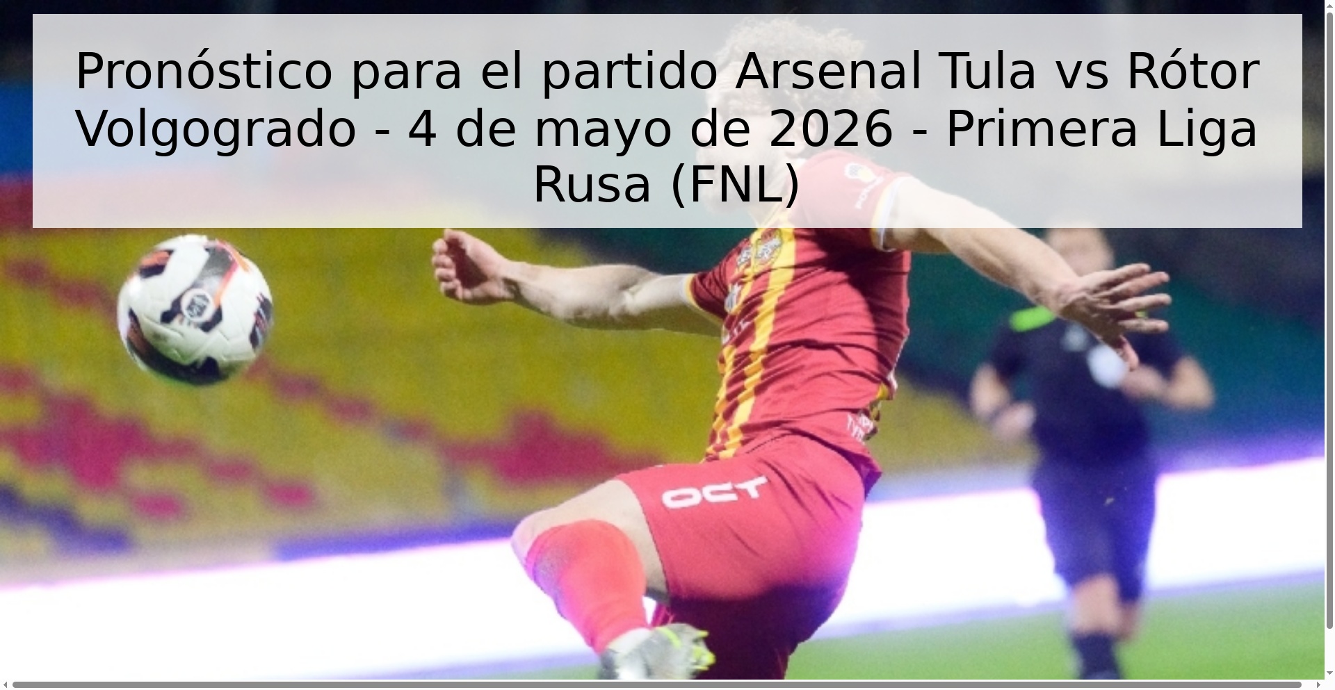 Pronóstico para el partido Arsenal Tula vs Rótor Volgogrado - 4 de mayo de 2026 - Primera Liga Rusa (FNL)
