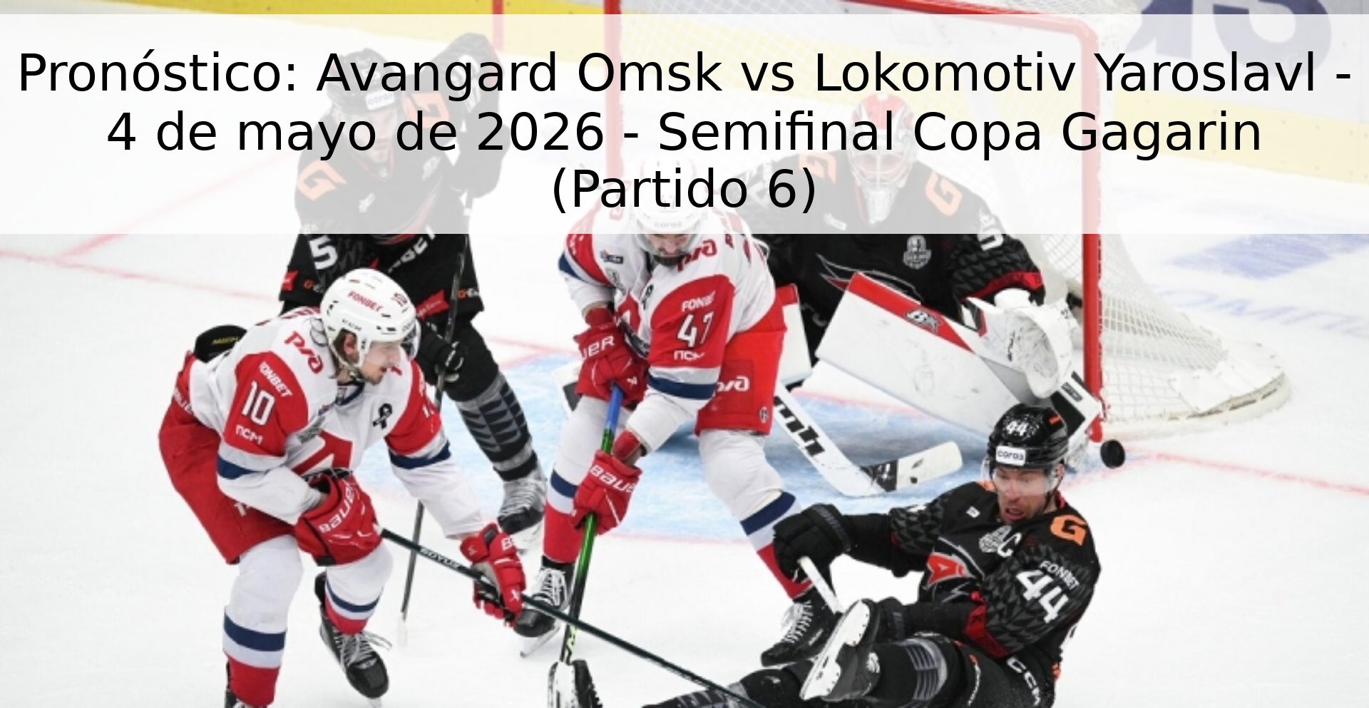 Pronóstico: Avangard Omsk vs Lokomotiv Yaroslavl - 4 de mayo de 2026 - Semifinal Copa Gagarin (Partido 6) Pronóstico: Avangard Omsk vs Lokomotiv Yaroslavl - 4 de mayo de 2026 - Semifinal Copa Gagarin (Partido 6)