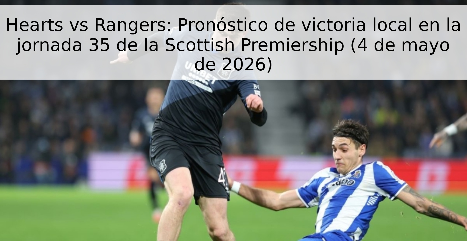 Hearts vs Rangers: Pronóstico de victoria local en la jornada 35 de la Scottish Premiership (4 de mayo de 2026)