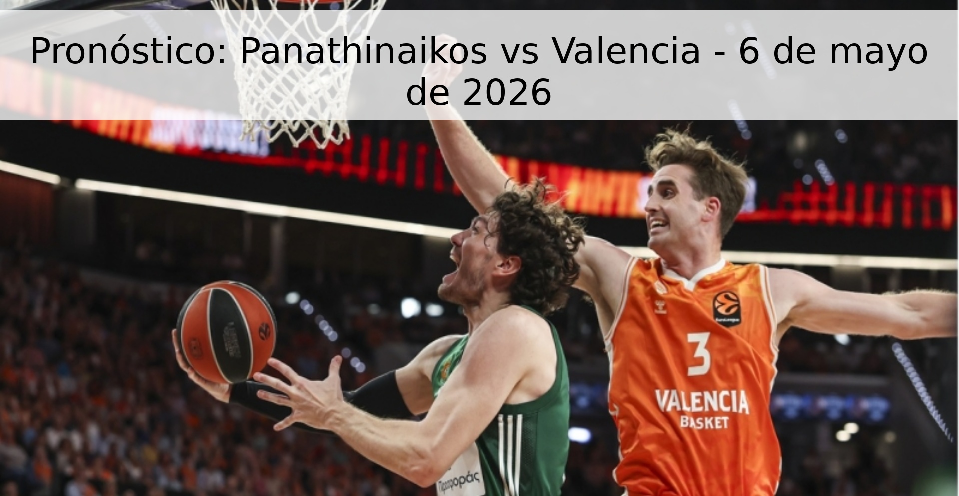 Pronóstico: Panathinaikos vs Valencia - 6 de mayo de 2026
