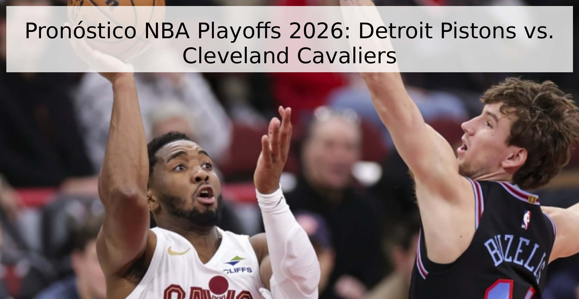 Pronóstico NBA Playoffs 2026: Detroit Pistons vs. Cleveland Cavaliers Pronóstico NBA Playoffs 2026: Detroit Pistons vs. Cleveland Cavaliers