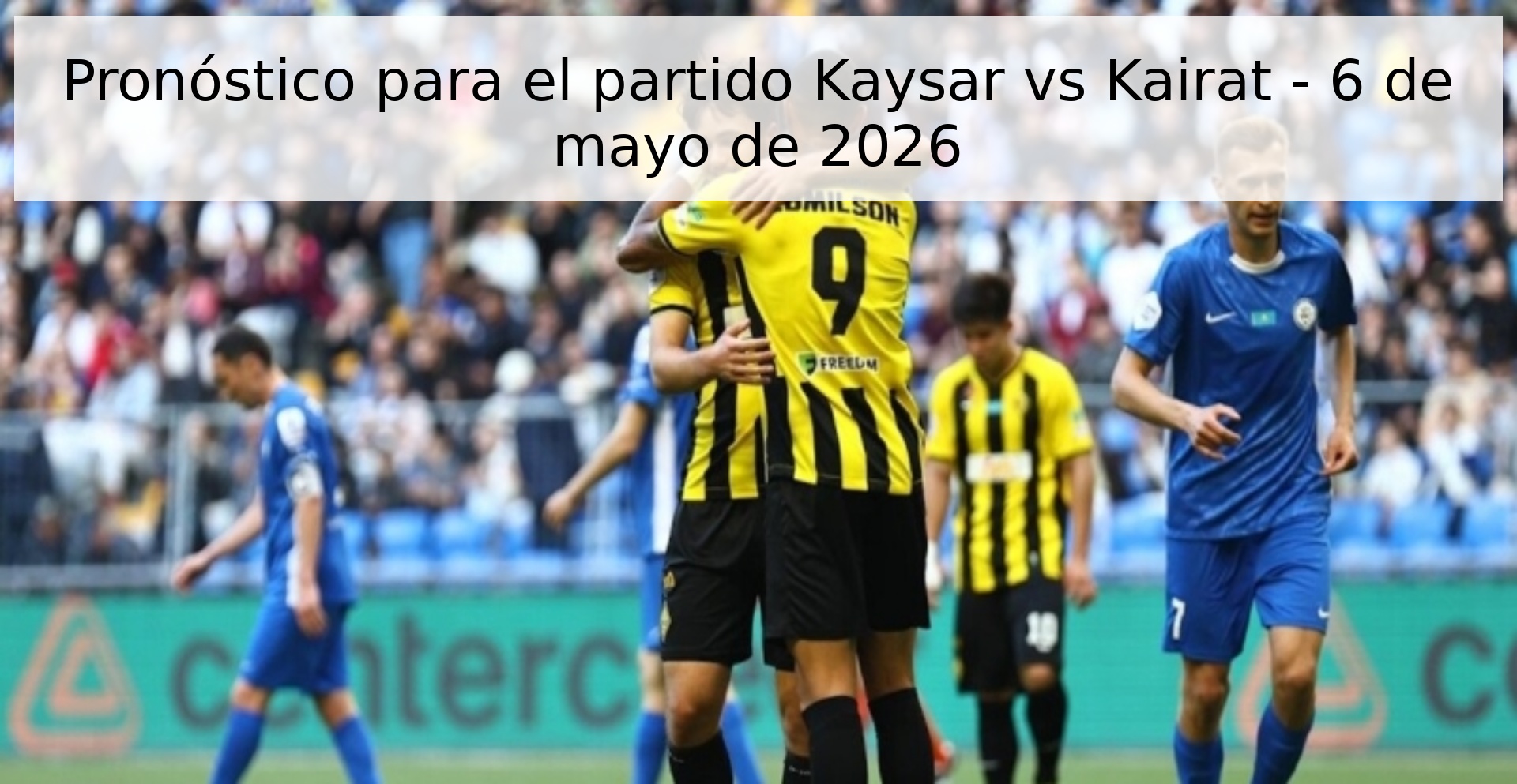 Pronóstico para el partido Kaysar vs Kairat - 6 de mayo de 2026