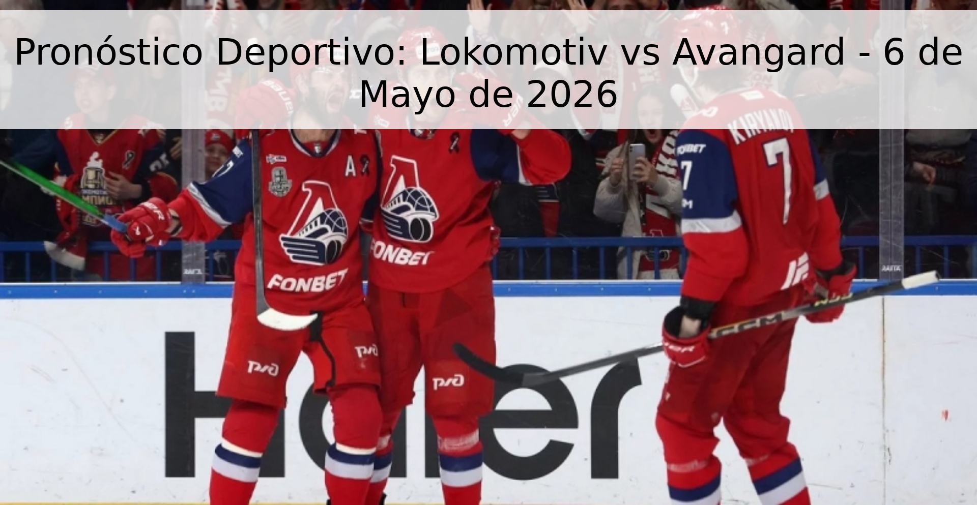Pronóstico Deportivo: Lokomotiv vs Avangard - 6 de Mayo de 2026