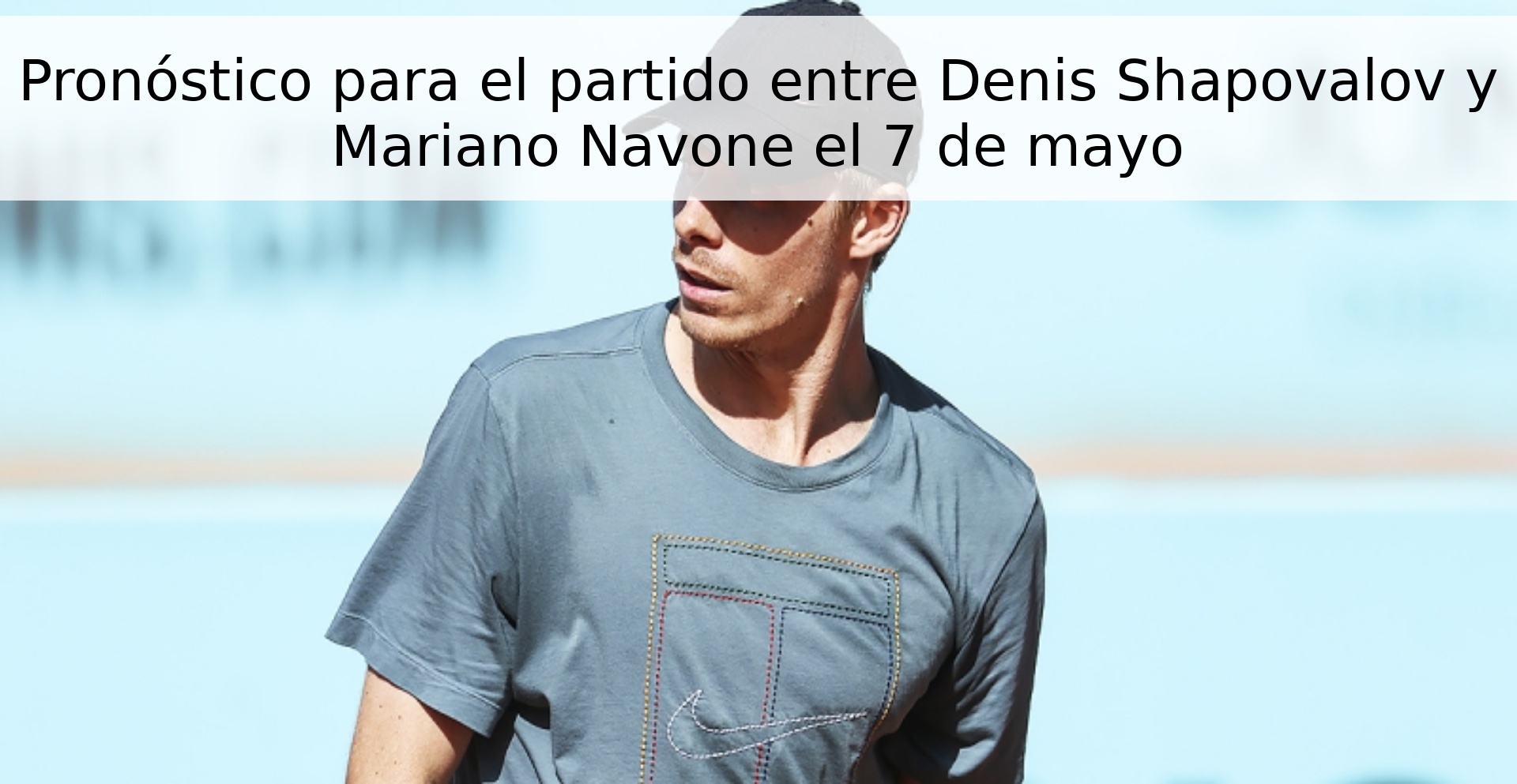 Prediction for the match between Denis Shapovalov and Mariano Navone on May 7