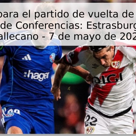 Pronóstico para el partido de vuelta de la semifinal de la Liga de Conferencias: Estrasburgo vs Rayo Vallecano – 7 de mayo de 2026