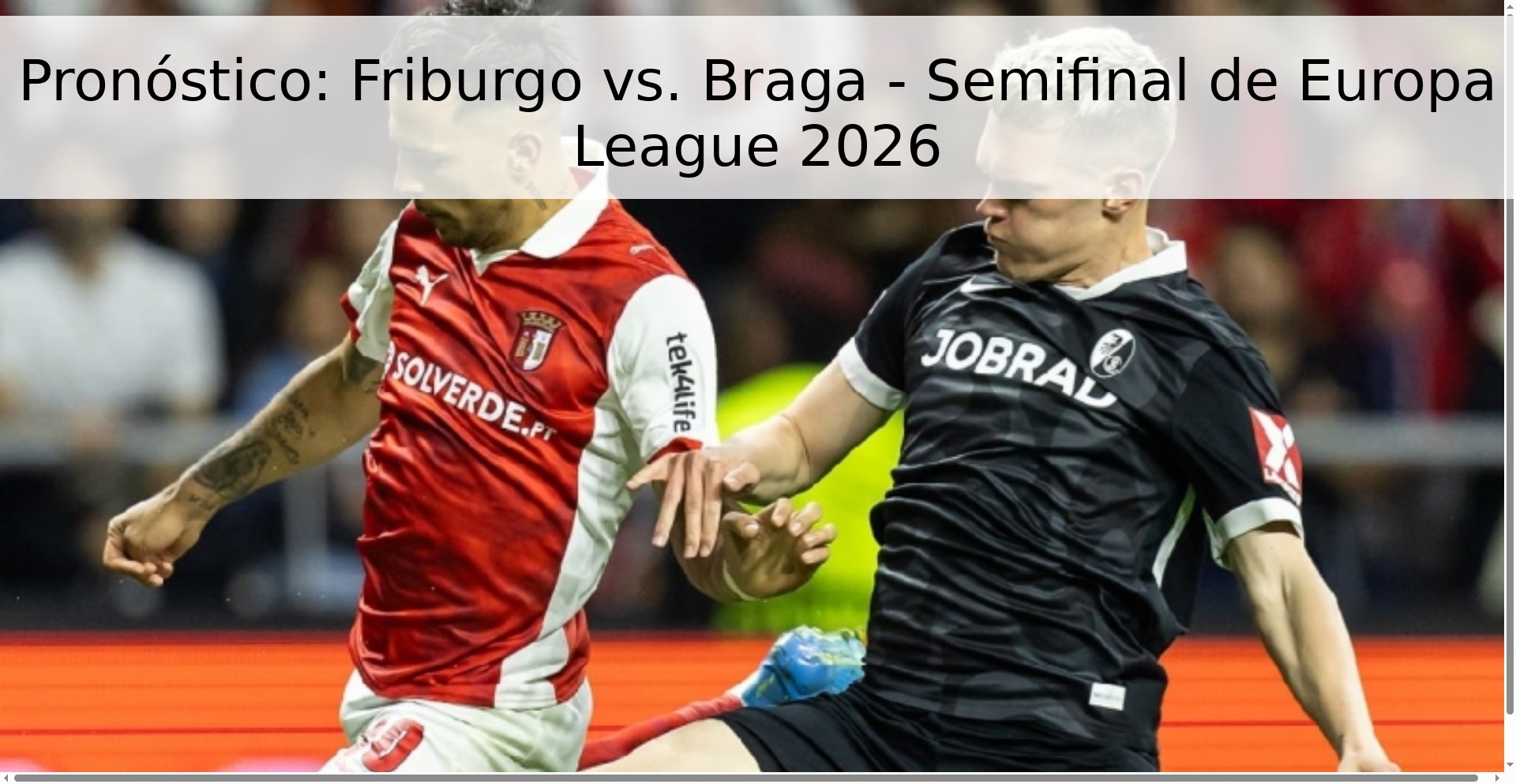 Pronóstico: Friburgo vs. Braga - Semifinal de Europa League 2026
