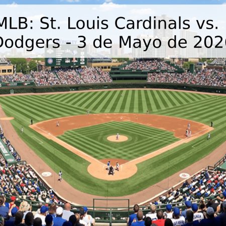 Pronóstico MLB: St. Louis Cardinals vs. Los Angeles Dodgers – 3 de Mayo de 2026